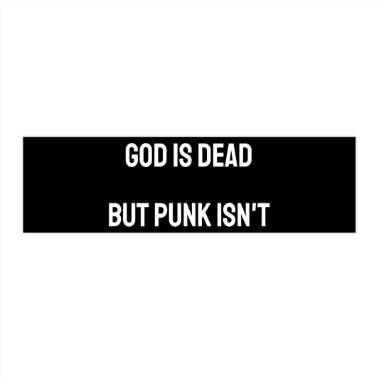 God Is Dead But Punk Isn't - Bumper Sticker
