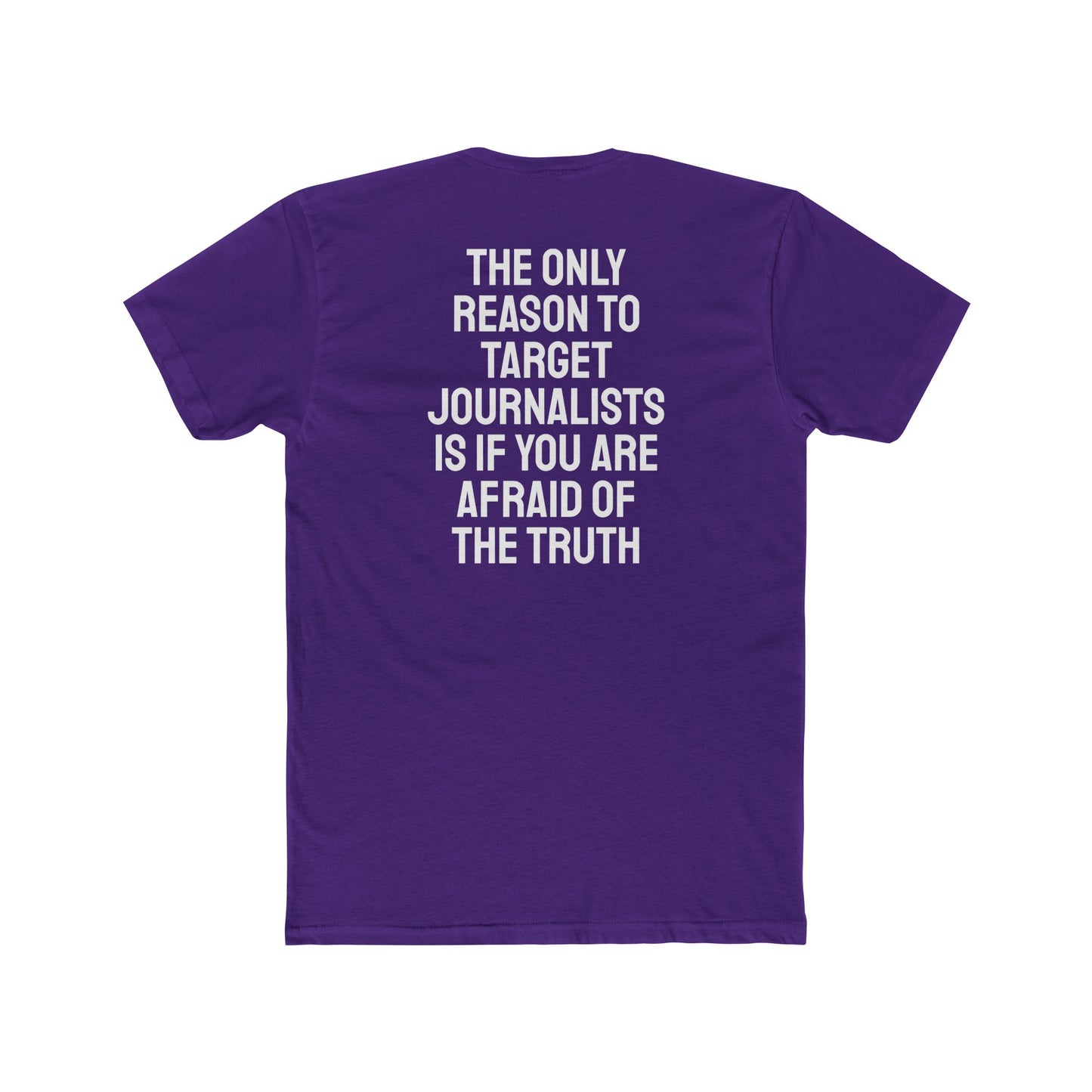 The Only Reason To Target Journalists Is If You Are Afraid Of The Truth - Unisex Cotton Crew Tee
