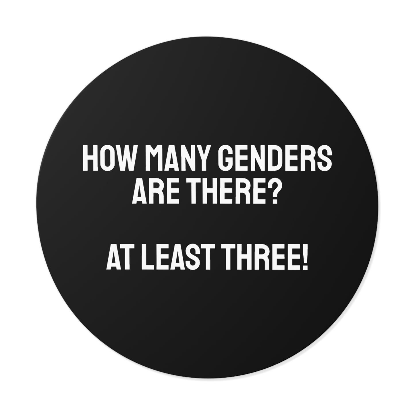 How Many Genders Are There? At Least Three! - Round Vinyl Stickers