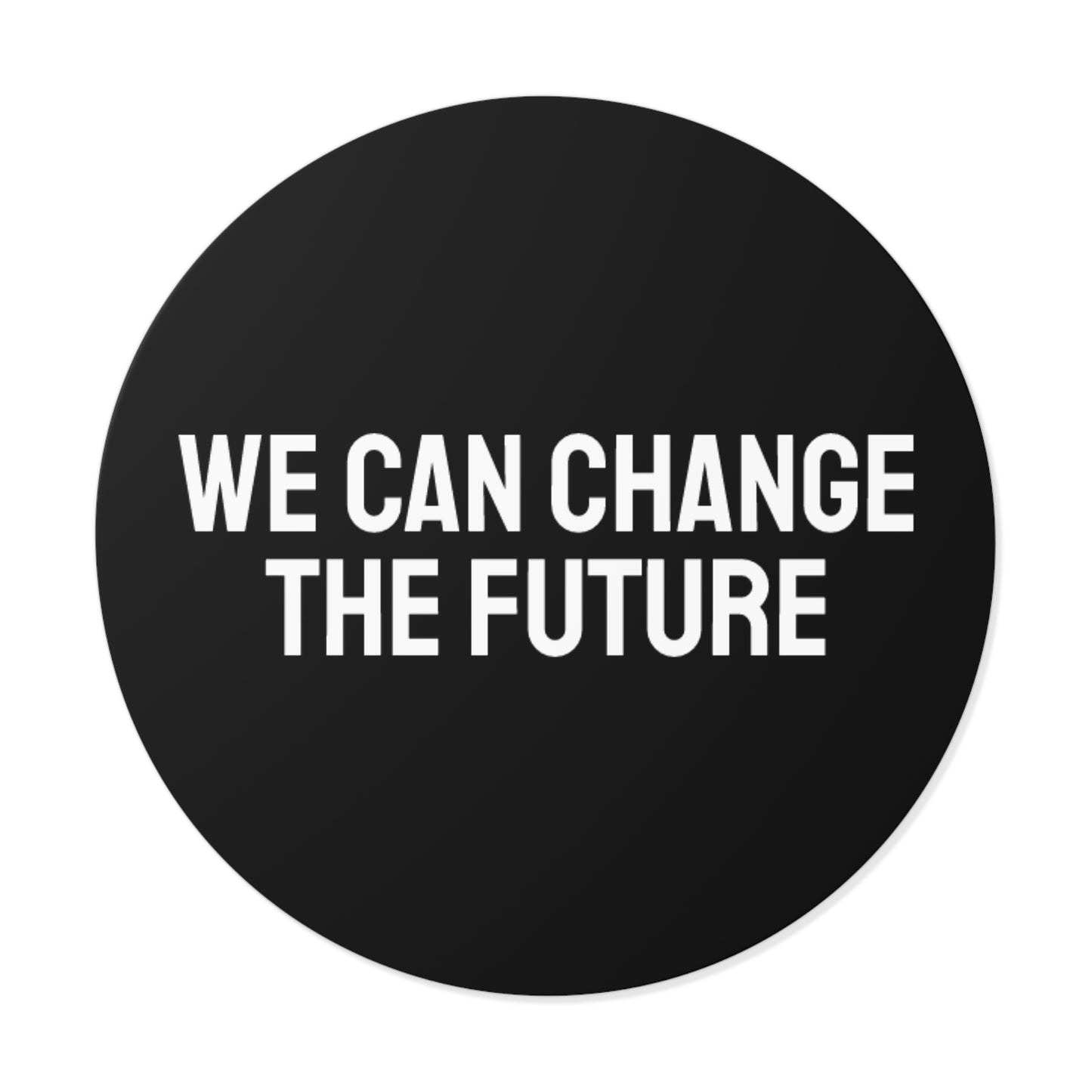 We Can Change The Future - Round Vinyl Stickers