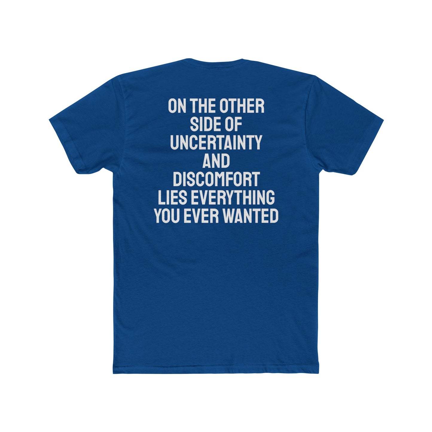 On The Other Side Of Uncertainty And Discomfort Lies Everything You Ever Wanted - Unisex Cotton Crew Tee