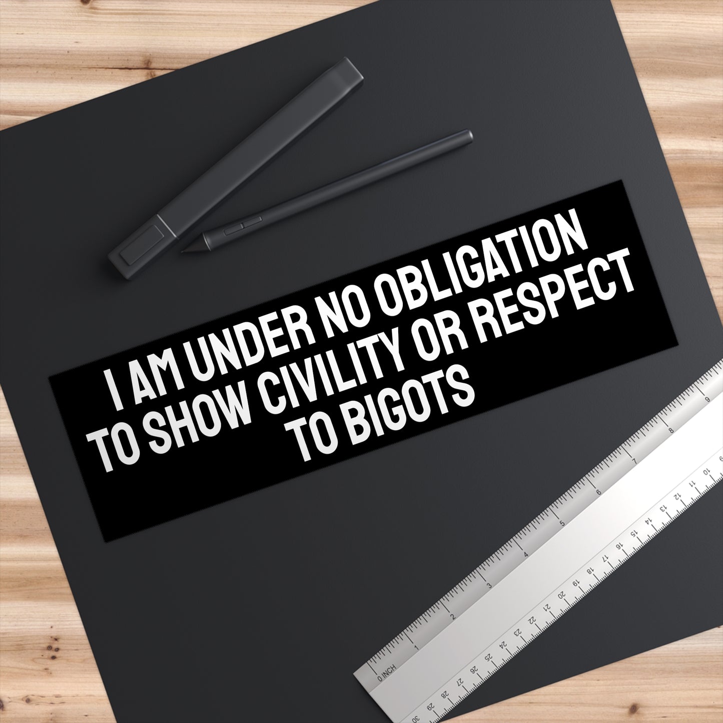 I Am Under No Obligation To Show Civility Or Respect To Bigots - Bumper Sticker