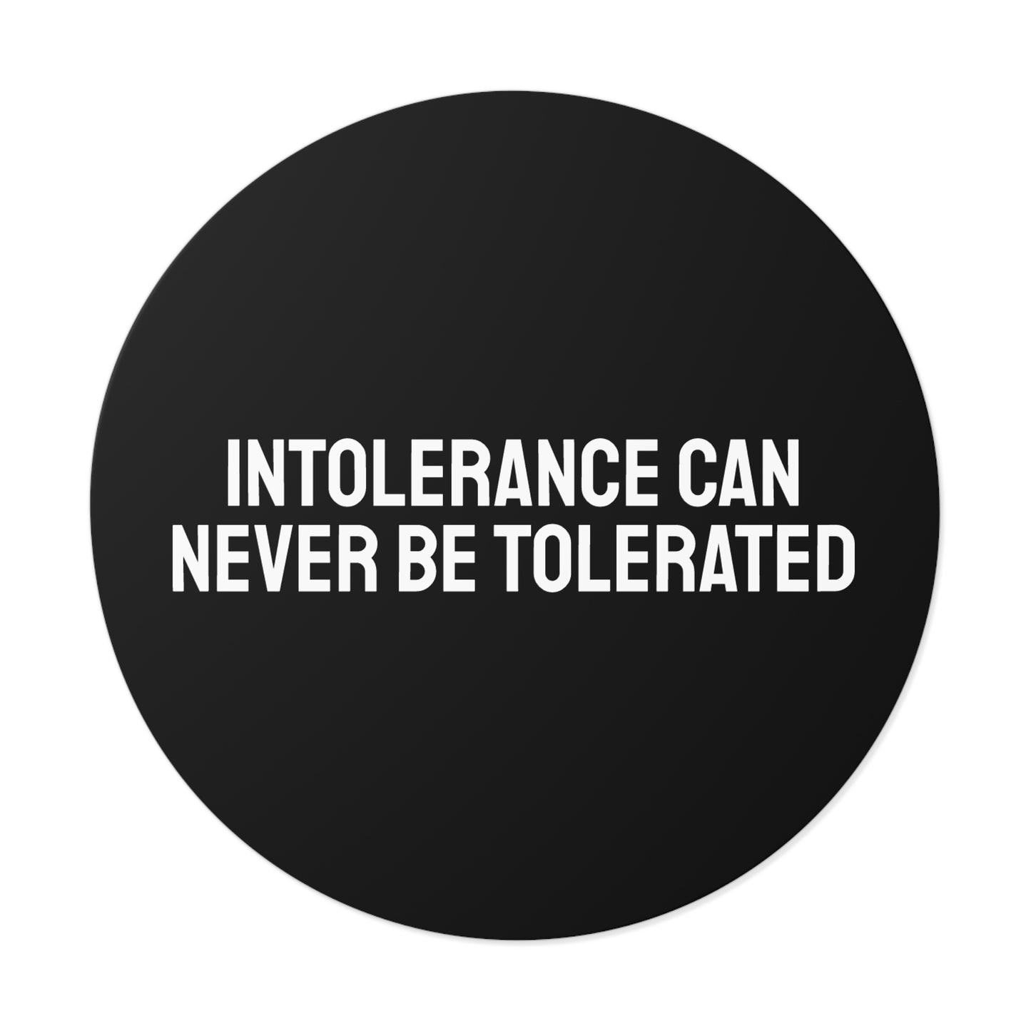 Intolerance Can Never Be Tolerated - Round Vinyl Stickers