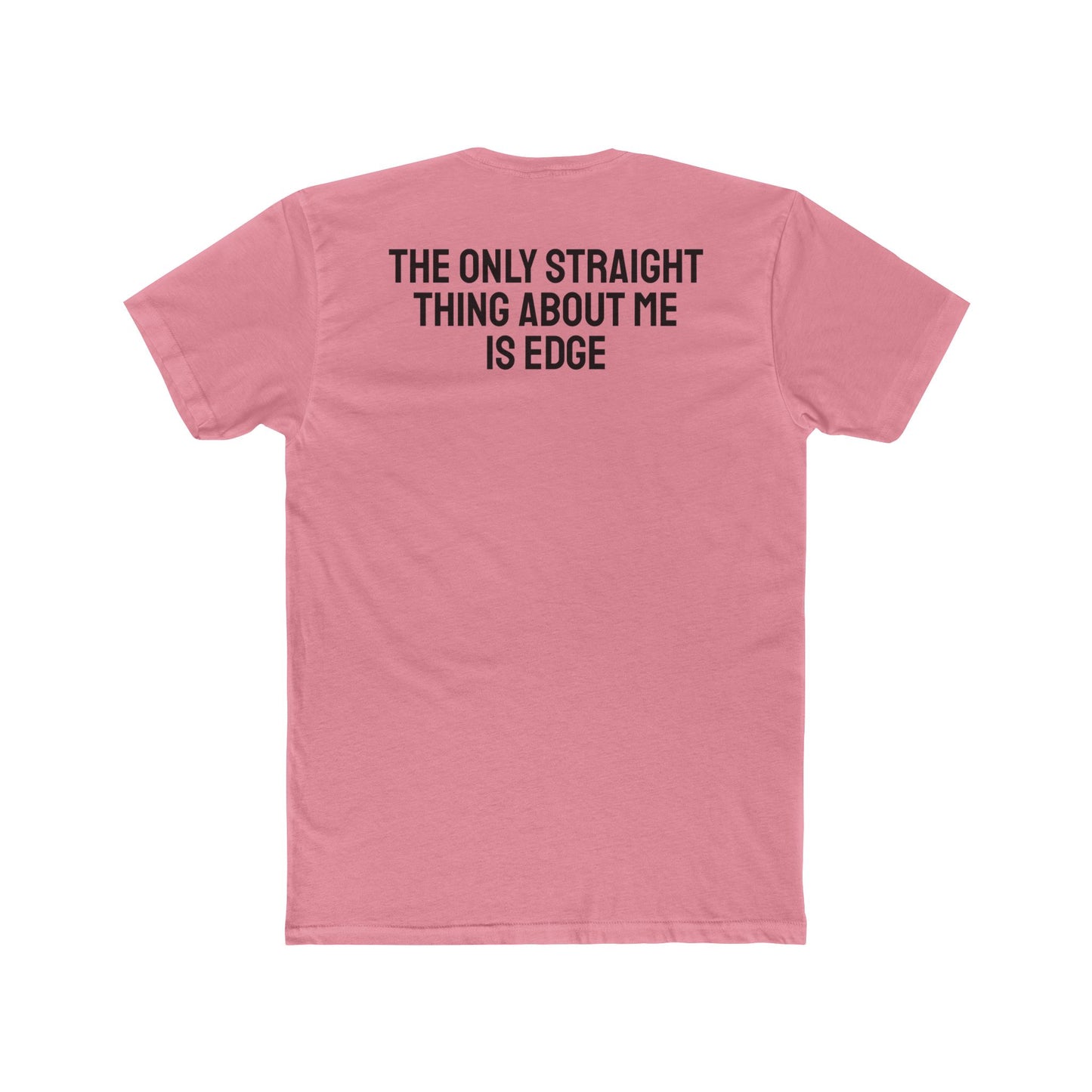 The Only Straight Thing About Me Is Edge - Unisex Cotton Crew Tee