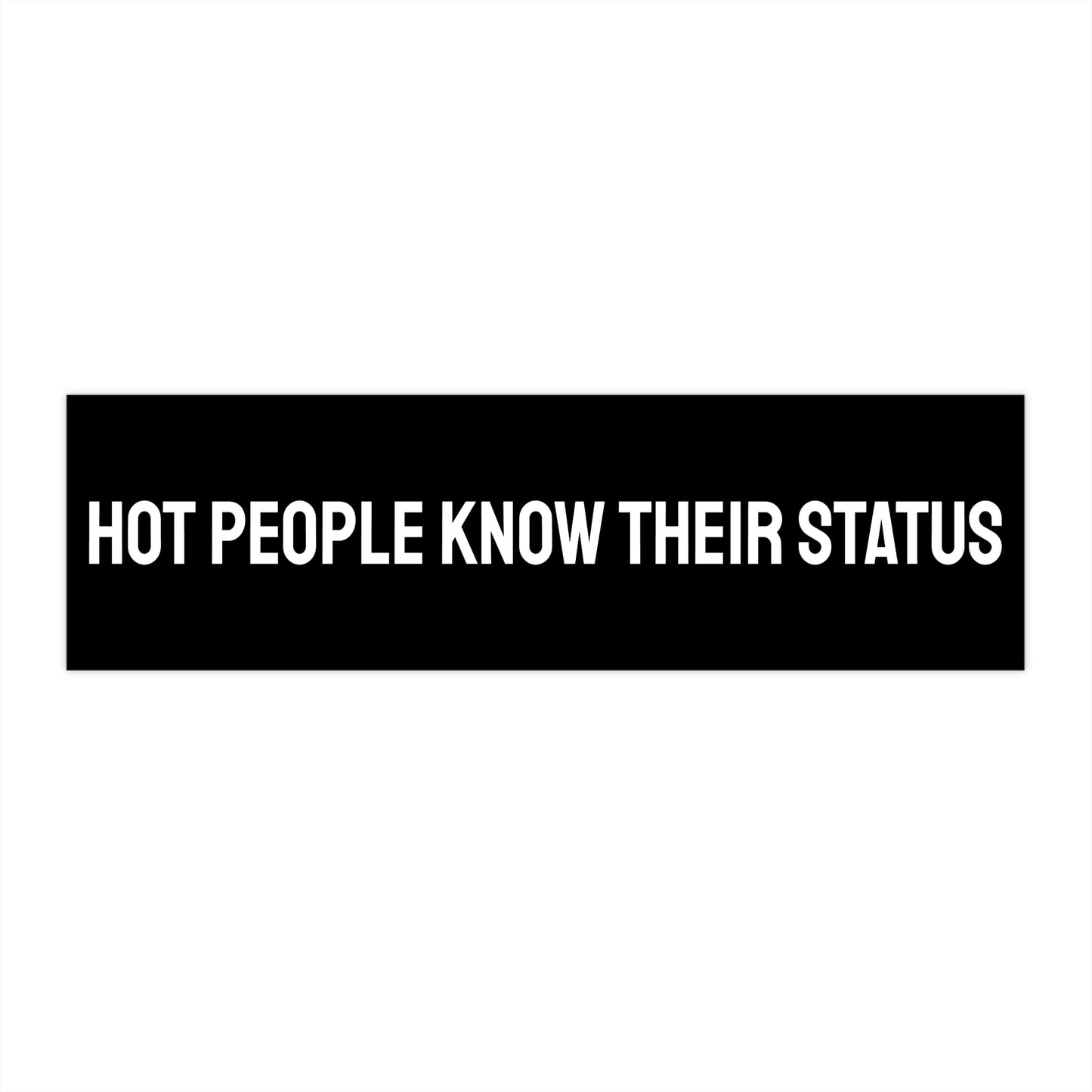 Hot People Know Their Status - Bumper Sticker