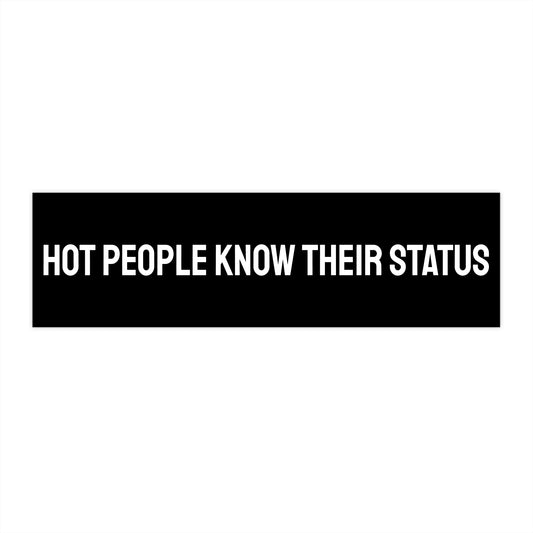 Hot People Know Their Status - Bumper Sticker