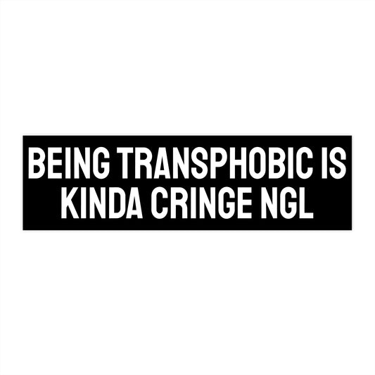 Being Transphobic Is Kinda Cringe NGL - Bumper Sticker