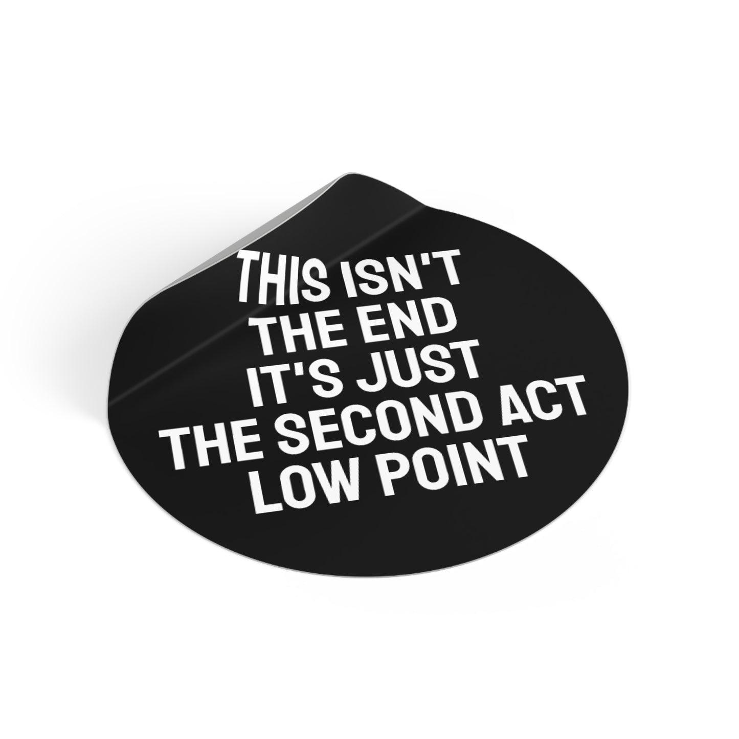This Isn't The End It's Just The Second Act Low Point - Round Vinyl Stickers