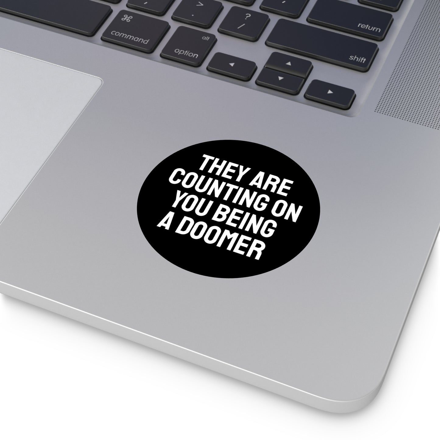 They Are Counting On You Being A Doomer - Round Vinyl Stickers