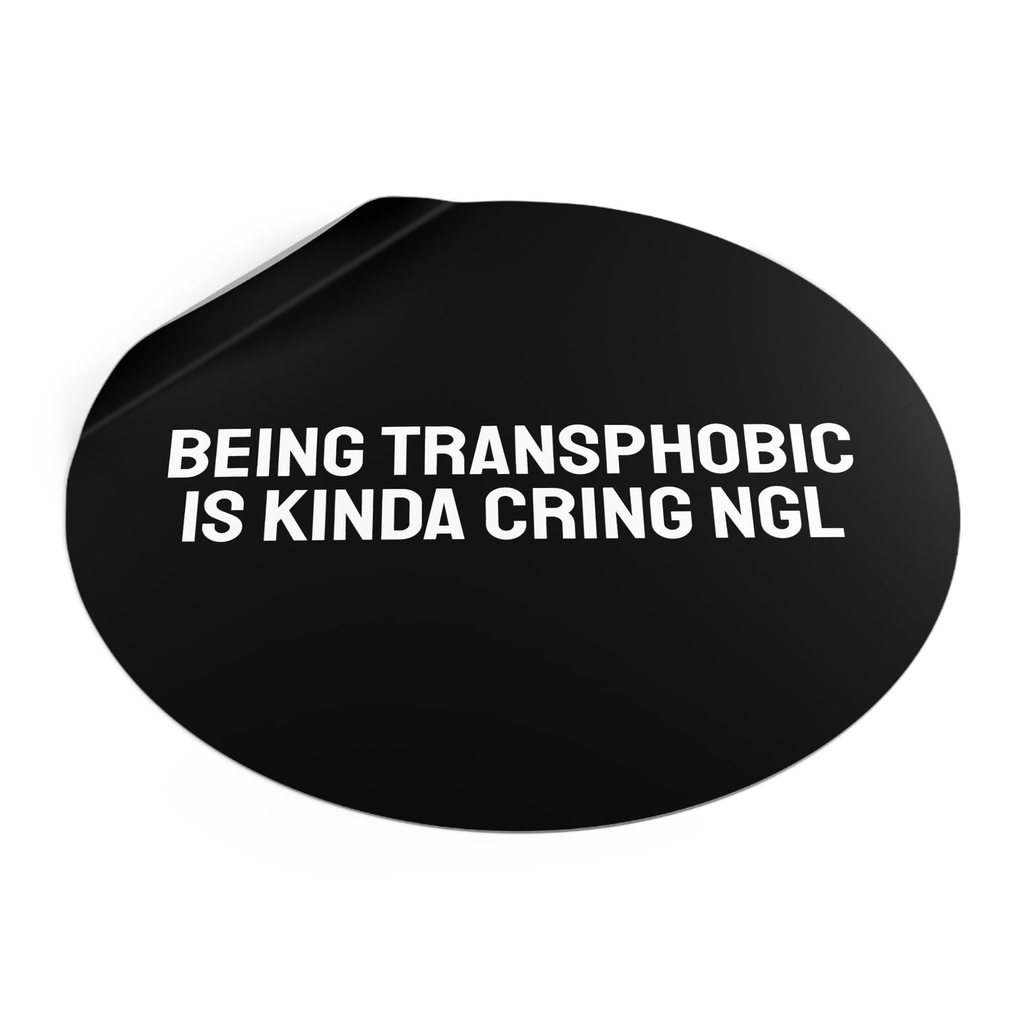 Being Transphobic Is Kinda Cringe NGL - Round Vinyl Stickers