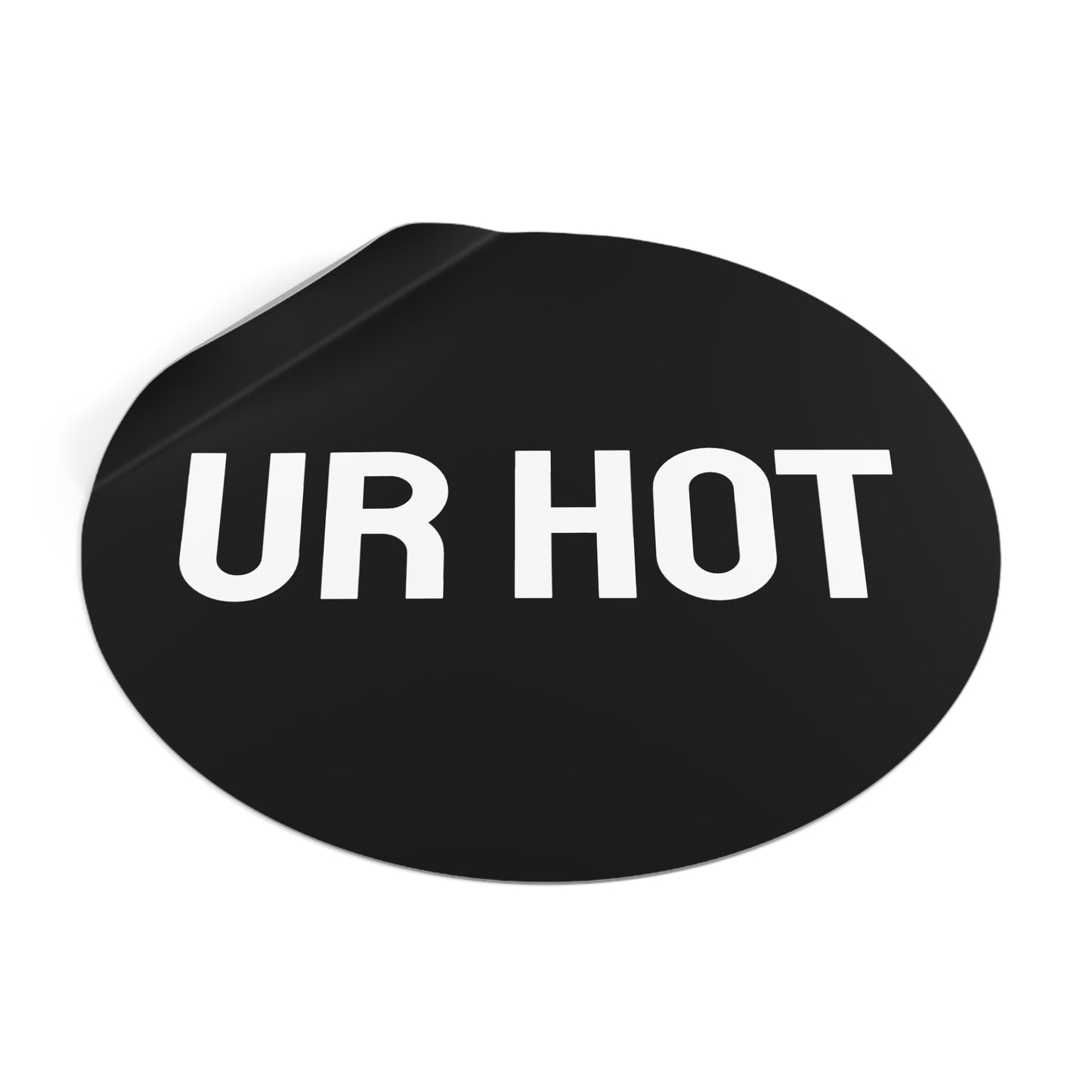 Ur Hot - Round Vinyl Stickers