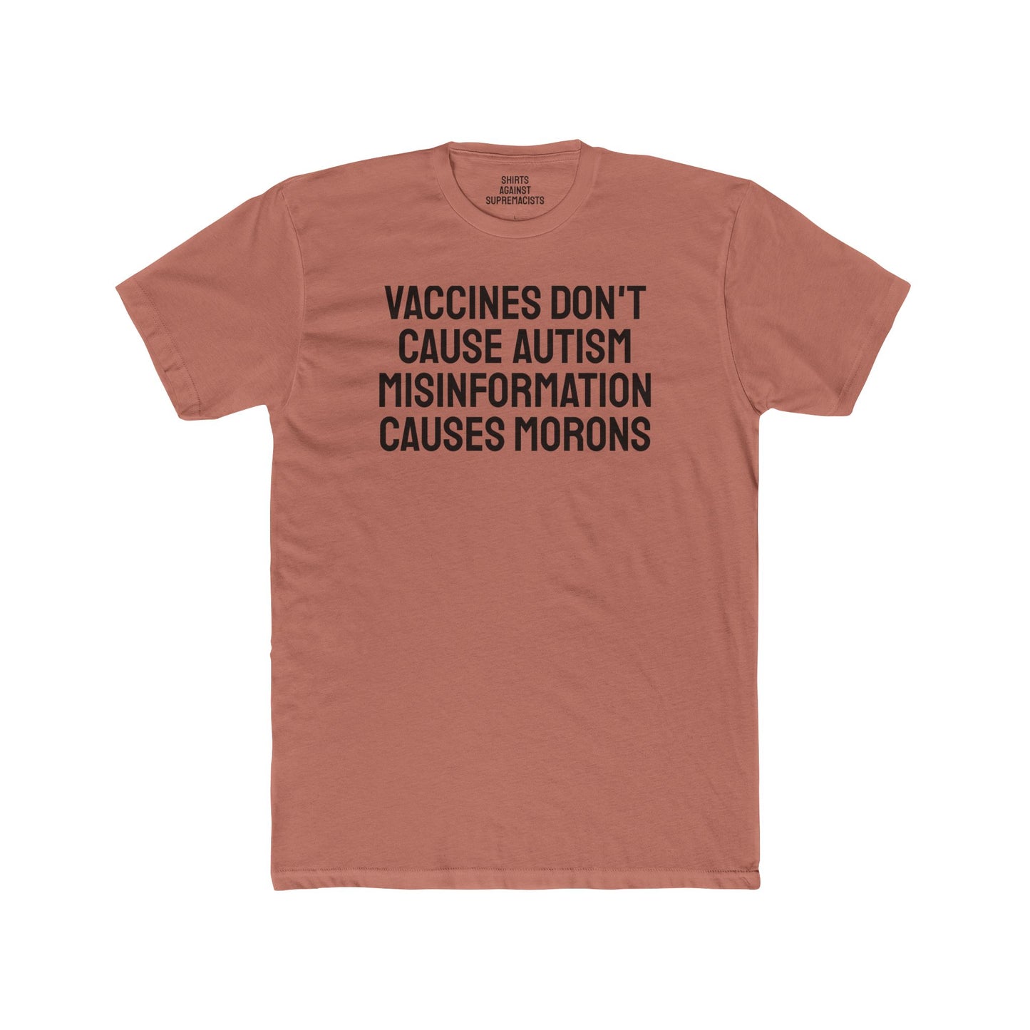 Vaccines Don't Cause Autism Misinformation Causes Morons - Unisex Cotton Crew Tee
