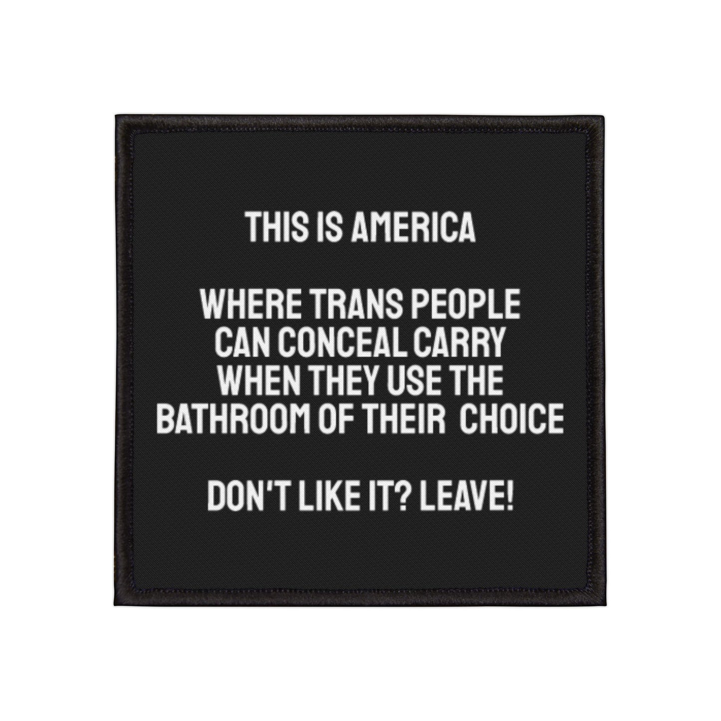 This Is America Where Trans People Can Conceal Carry While Using The Bathroom Of Their Choice. Don't Like it? Leave! - Iron-On Patch