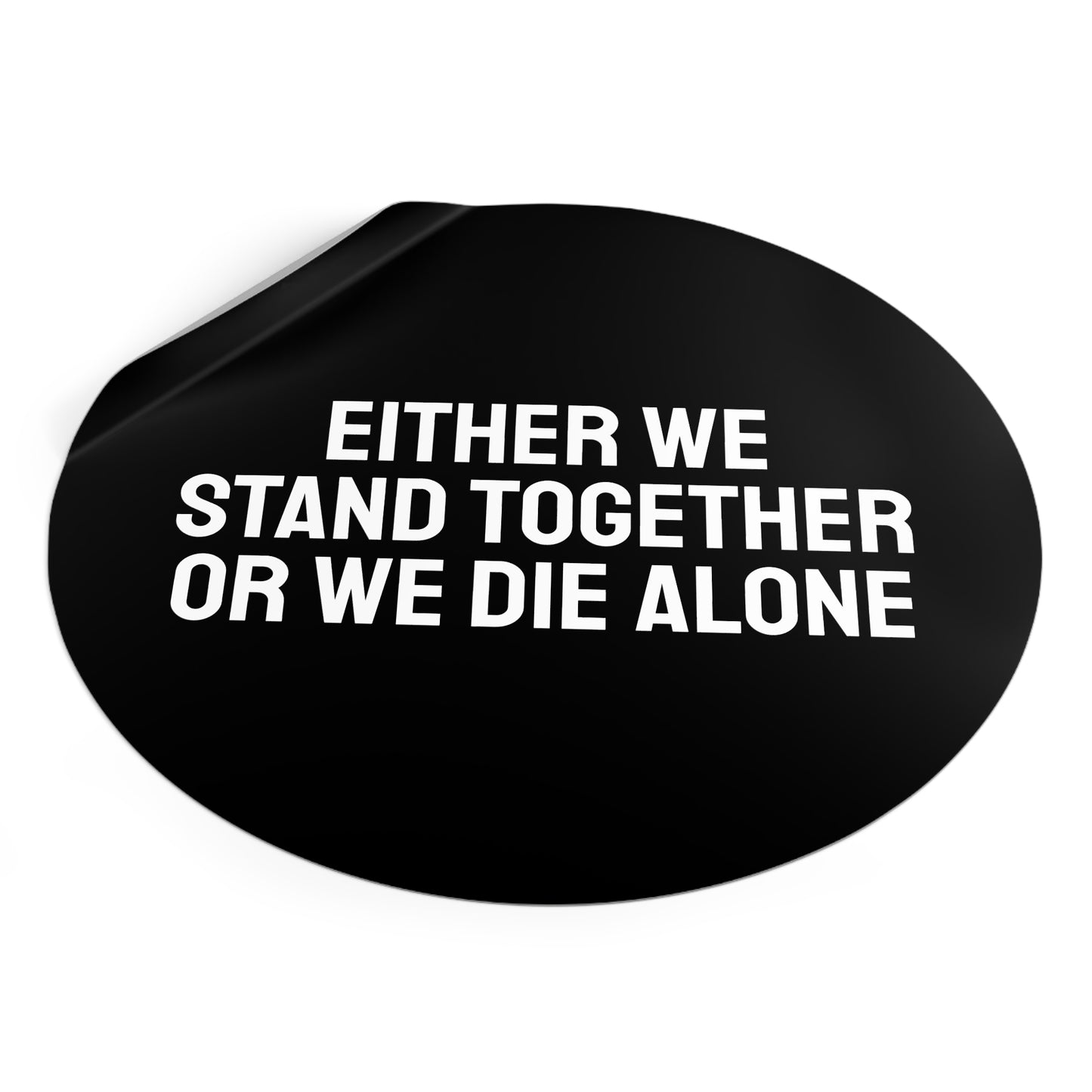 Either We Stand Together Or We Die Alone - Round Vinyl Stickers
