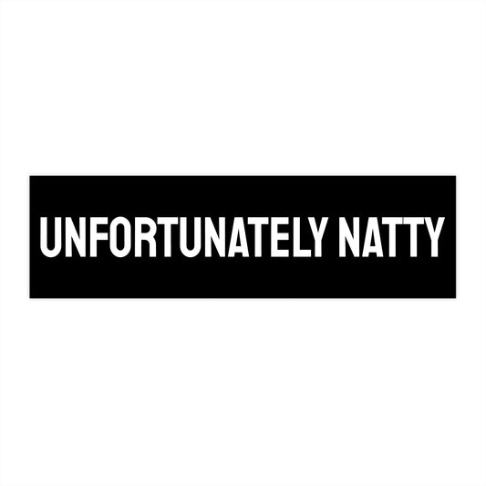 Unfortunately Natty - Bumper Sticker