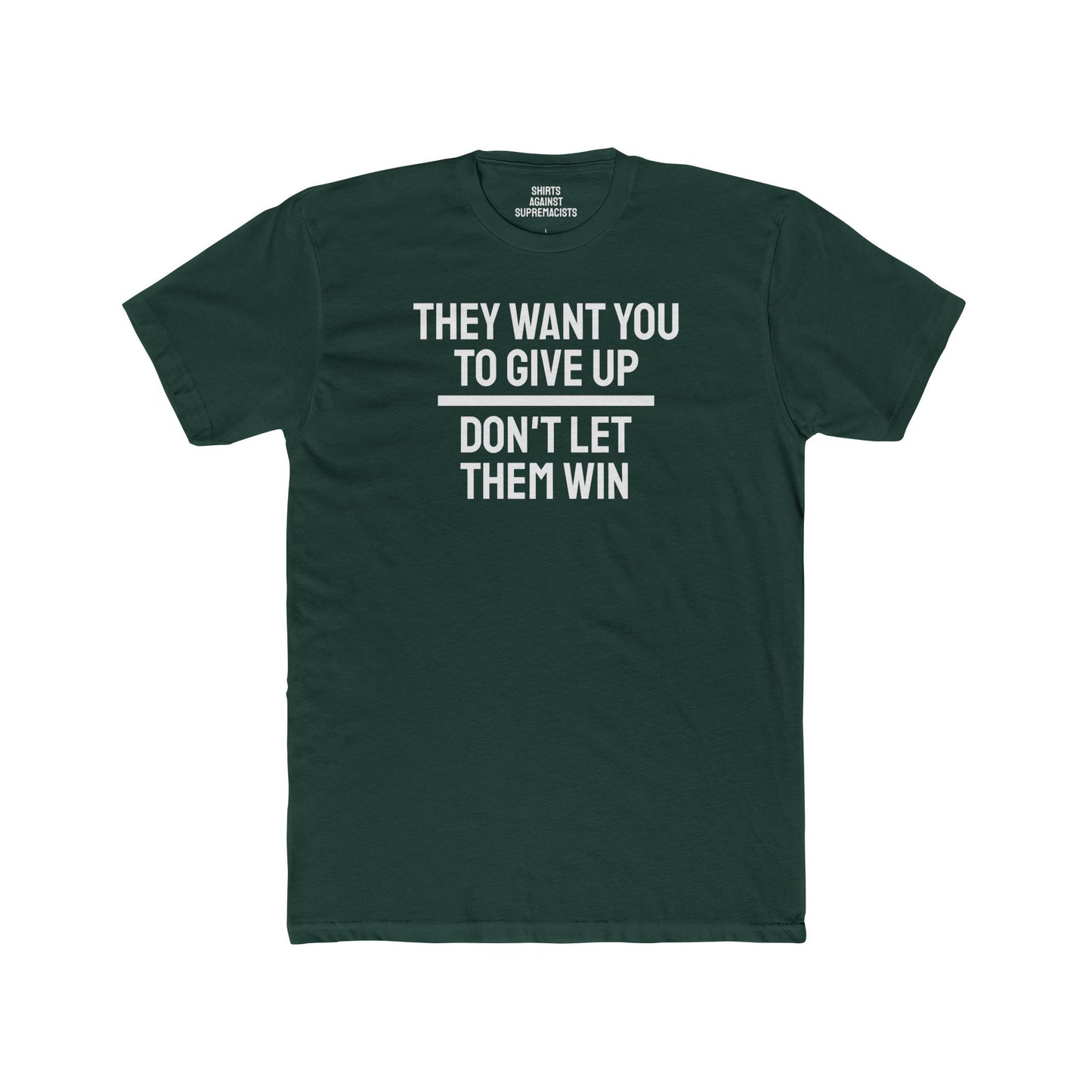 They Want You To Give Up Don't Let Them Win - Unisex Cotton Crew Tee