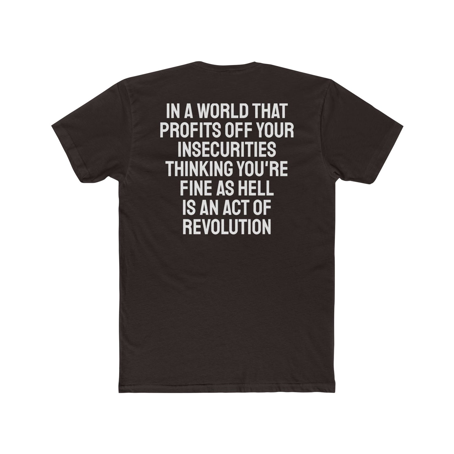 In A World That Profits Off Your Insecurities Thinking You're Fine As Hell Is An Act Of Revolution - Unisex Cotton Crew Tee