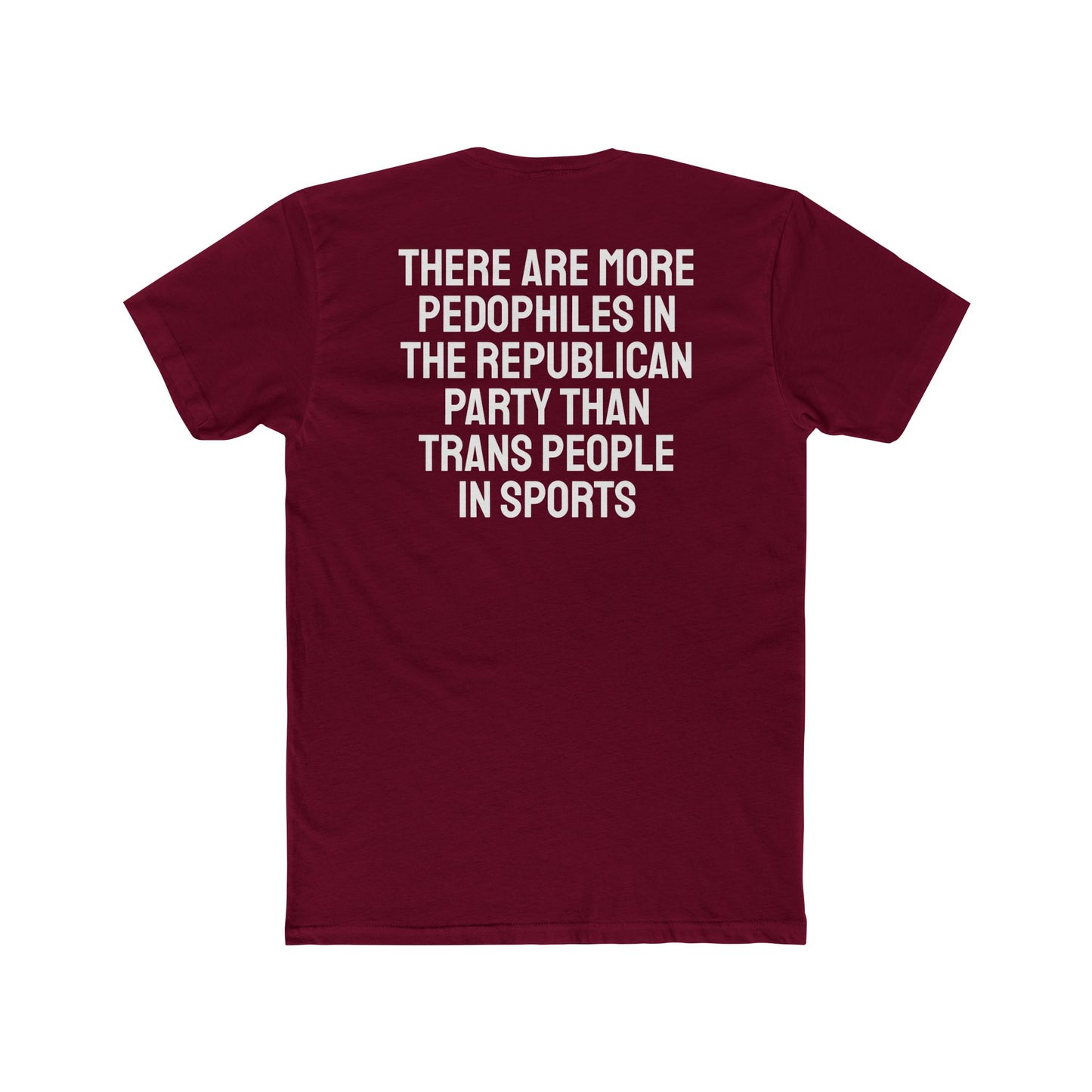 There Are More Pedophiles In The Republican Party Than Trans People In Sports - Unisex Cotton Crew Tee