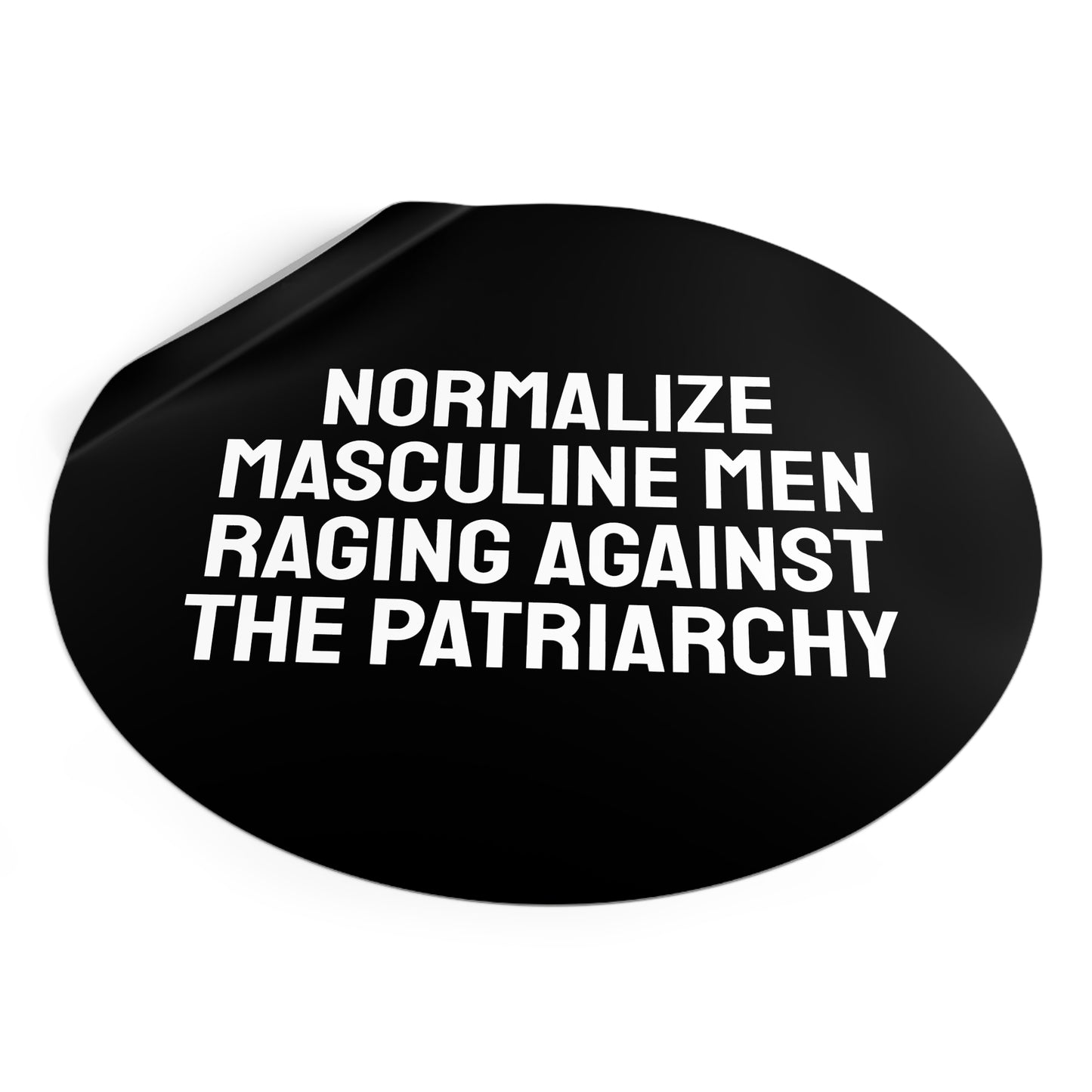 Normalize Masculine Men Raging Against The Patriarchy - Round Vinyl Stickers