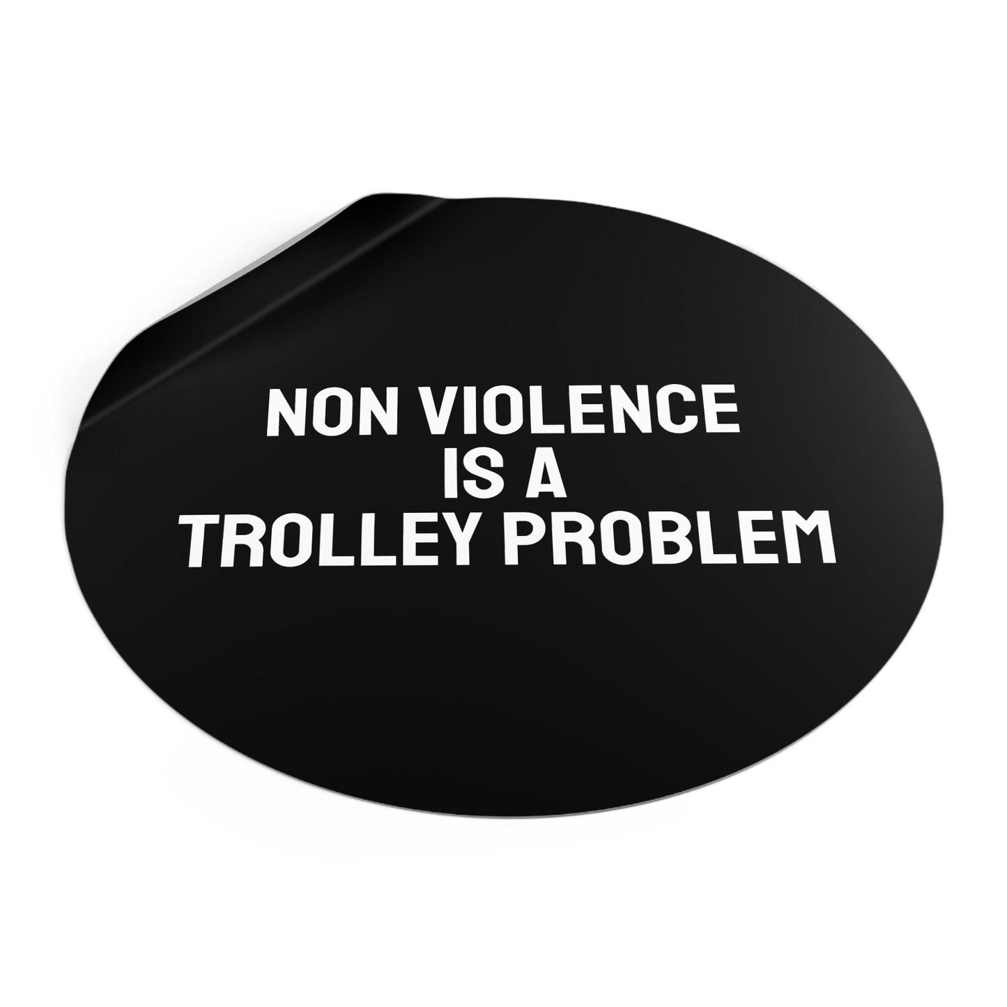 Non Violence Is A Trolley Problem - Round Vinyl Stickers
