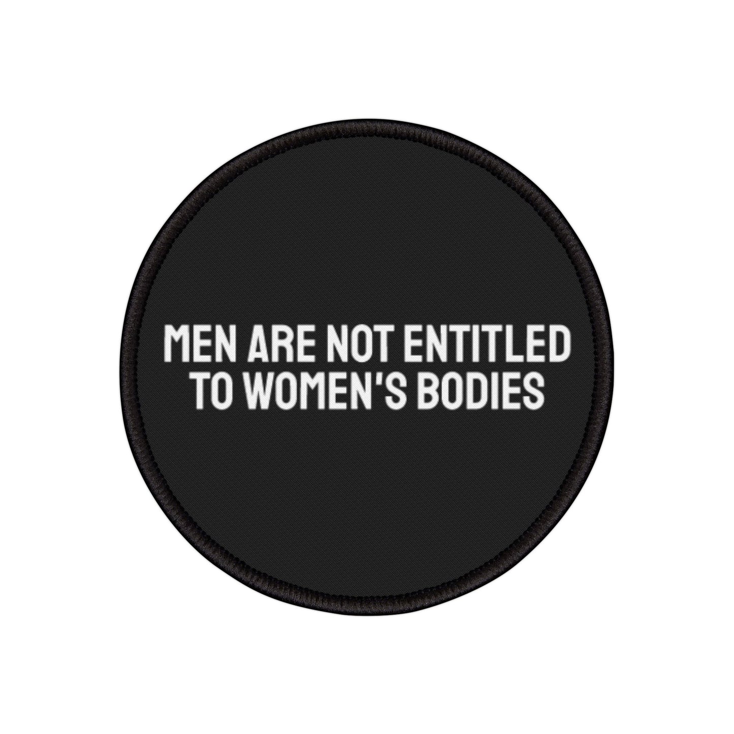 Men Are Not Entitled To Women's Bodies - Iron-On Patch