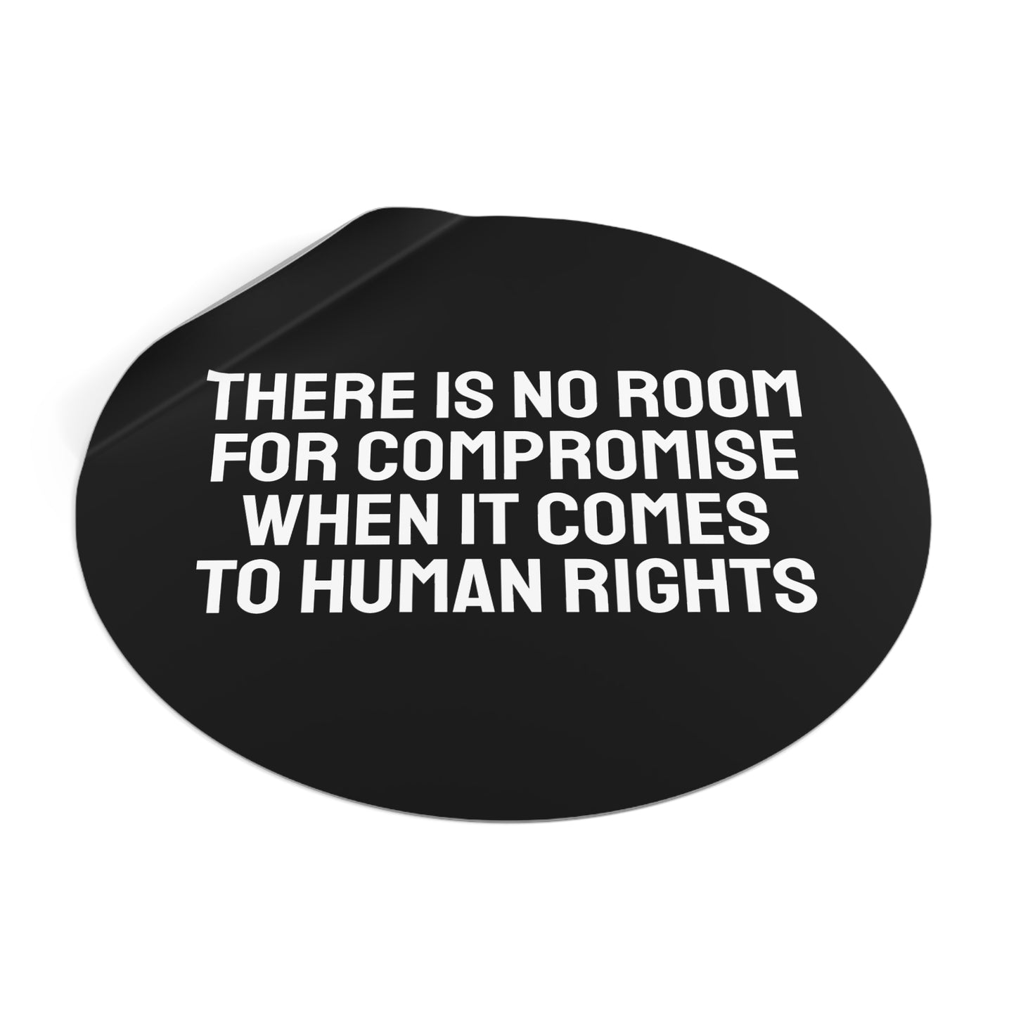 There Is No Room For Compromise When It Comes To Human Rights - Round Vinyl Stickers
