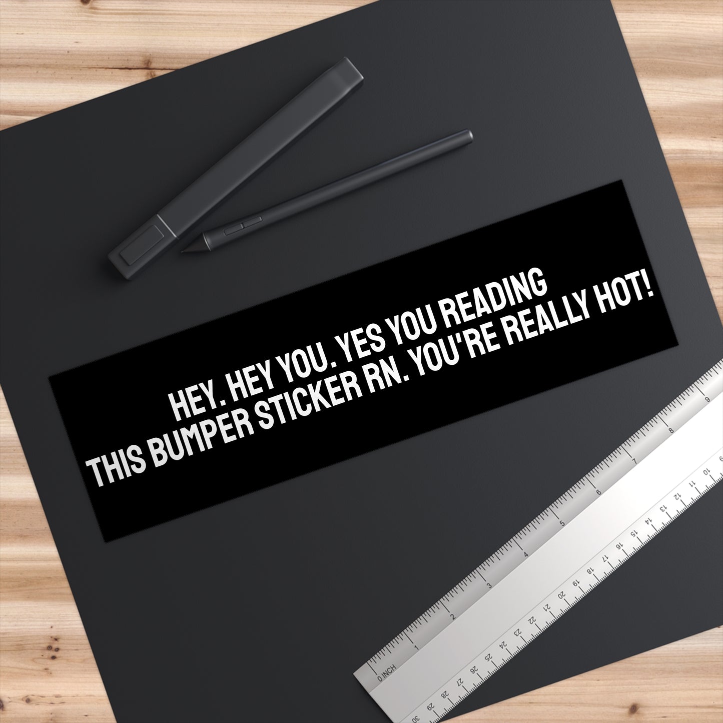 Hey. Hey You. Yes You Reading This Bumper Sticker RN. You're Really Hot! - Bumper Sticker
