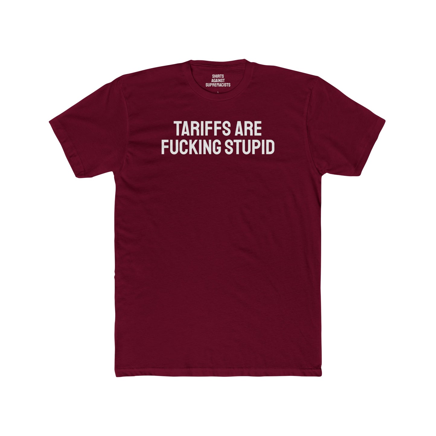 Tariffs Are Fucking Stupid - Unisex Cotton Crew Tee