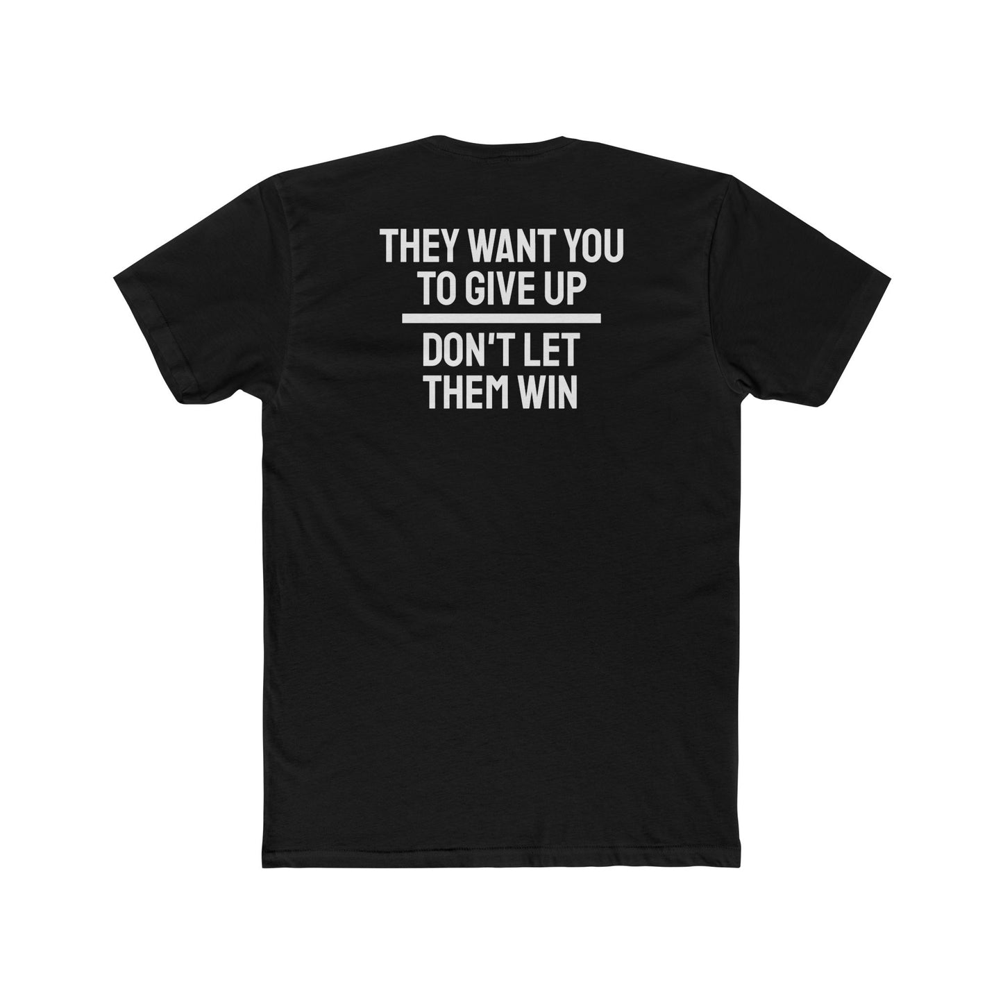 They Want You To Give Up Don't Let Them Win - Unisex Cotton Crew Tee