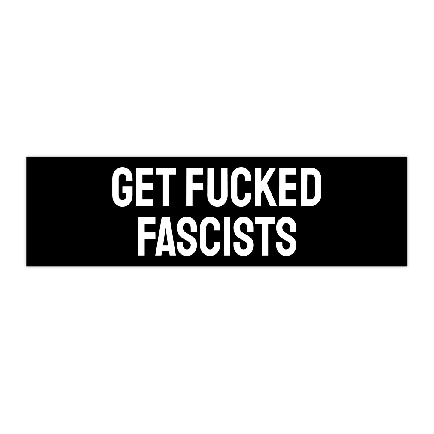 Get Fucked Fascists - Bumper Sticker