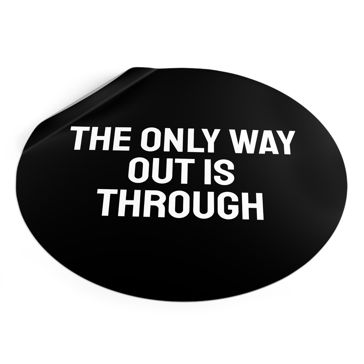 The Only Way Out Is Through - Round Vinyl Stickers