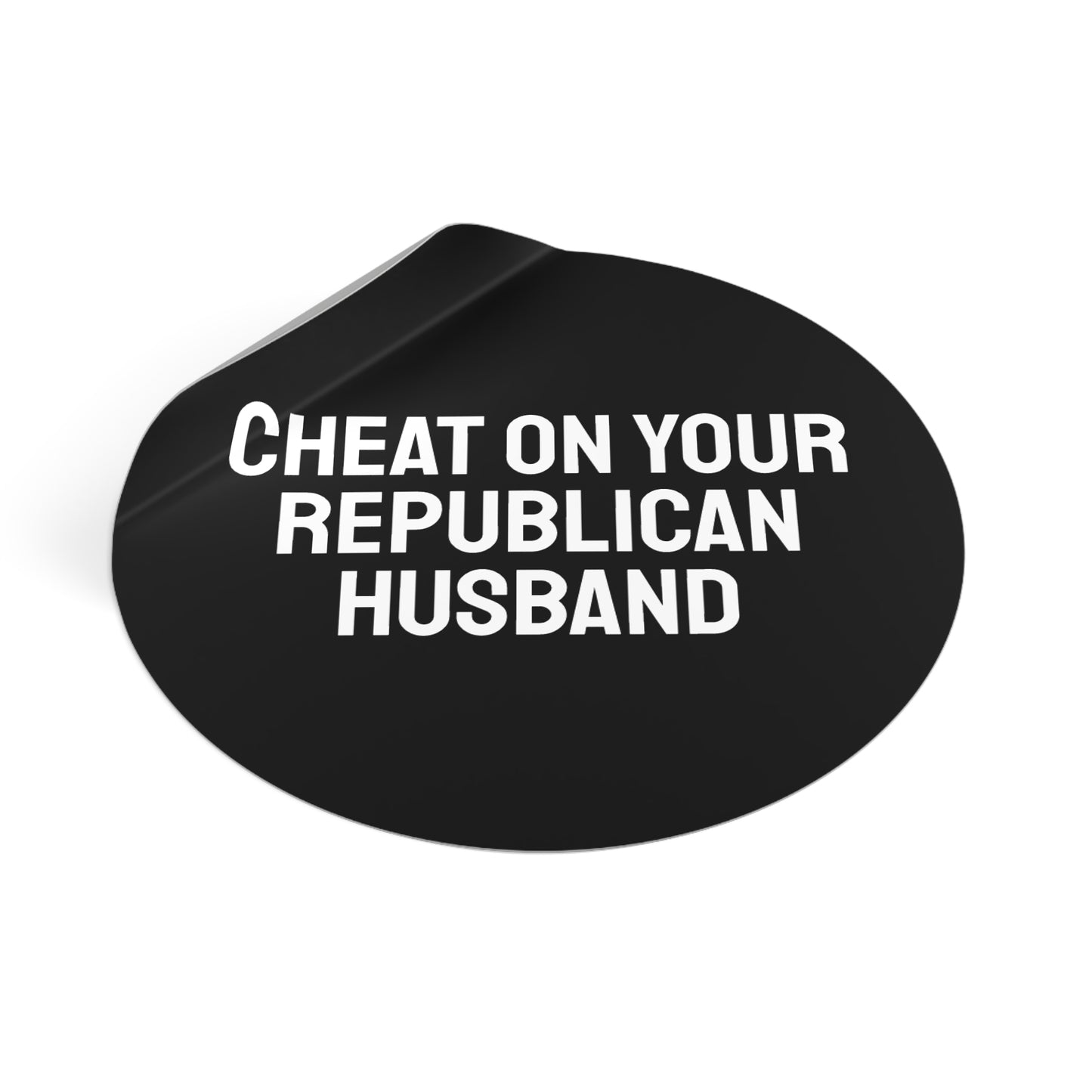 Cheat On Your Republican Husband - Round Vinyl Stickers