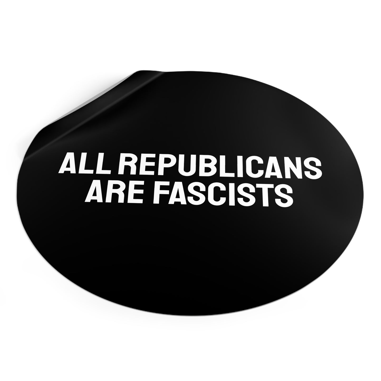 All Republicans Are Fascists - Round Vinyl Stickers