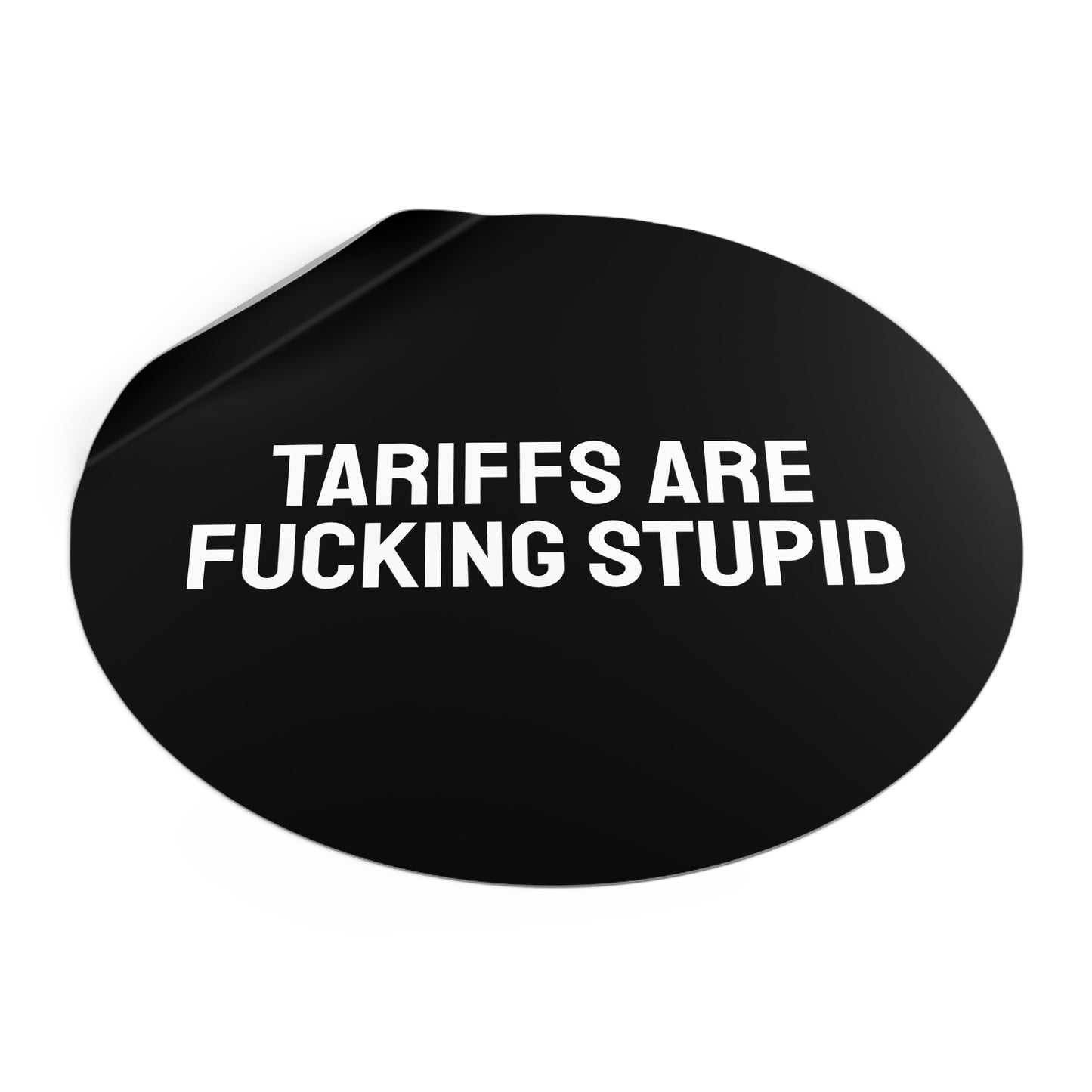 Tariffs Are Fucking Stupid - Round Vinyl Stickers