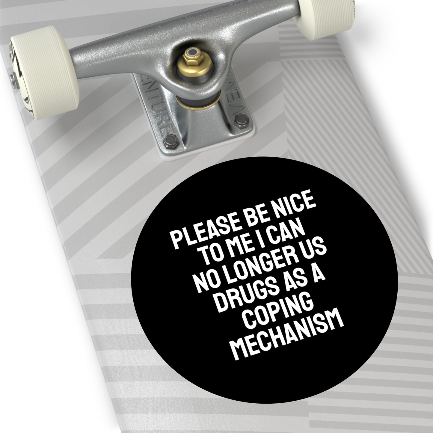 Please Be Nice To Me I Can No Longer Use Drugs As A Coping Mechanism - Round Vinyl Stickers