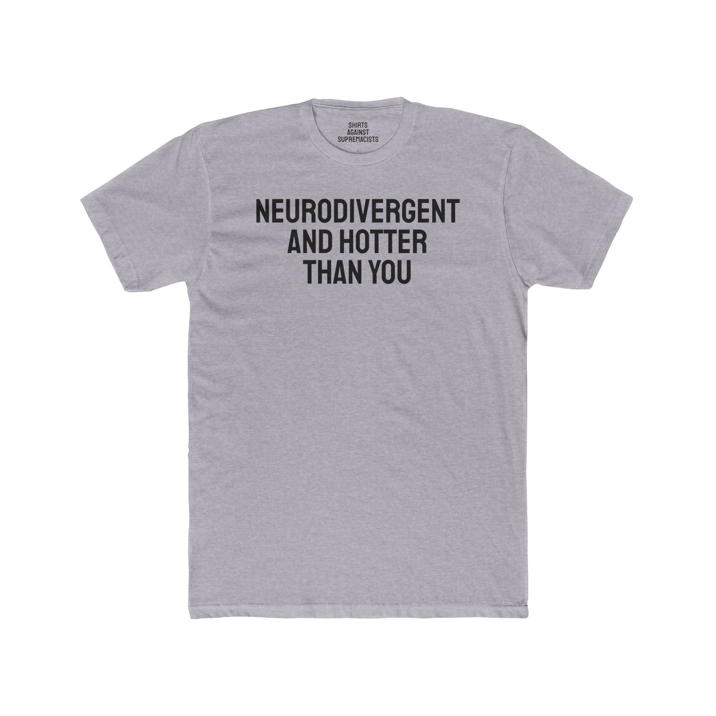 Neurodivergent And Hotter Than You - Unisex Cotton Crew Tee