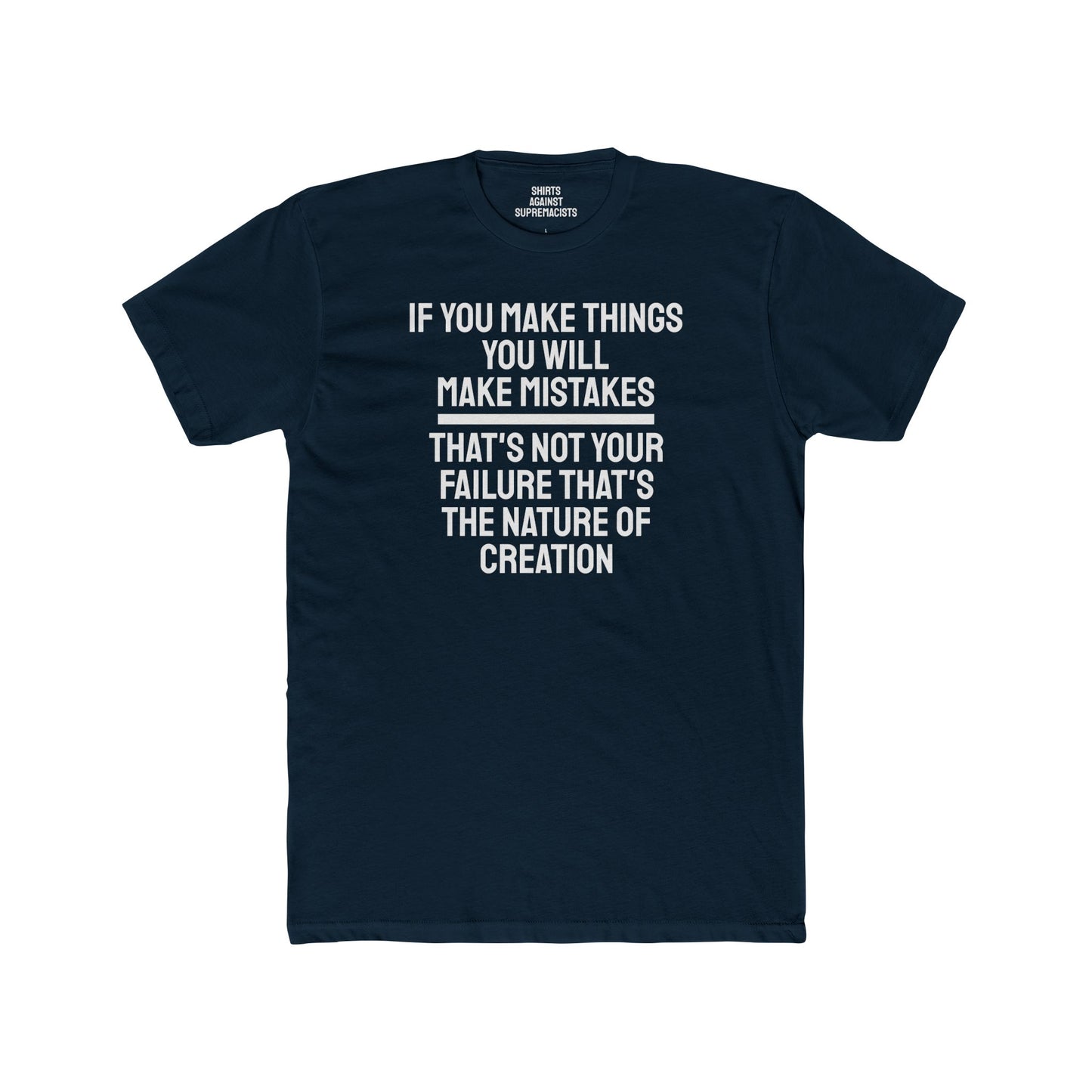 If You Make Things You Will Make Mistakes That's Not Your Failure That's The Nature Of Creation - Unisex Cotton Crew Tee