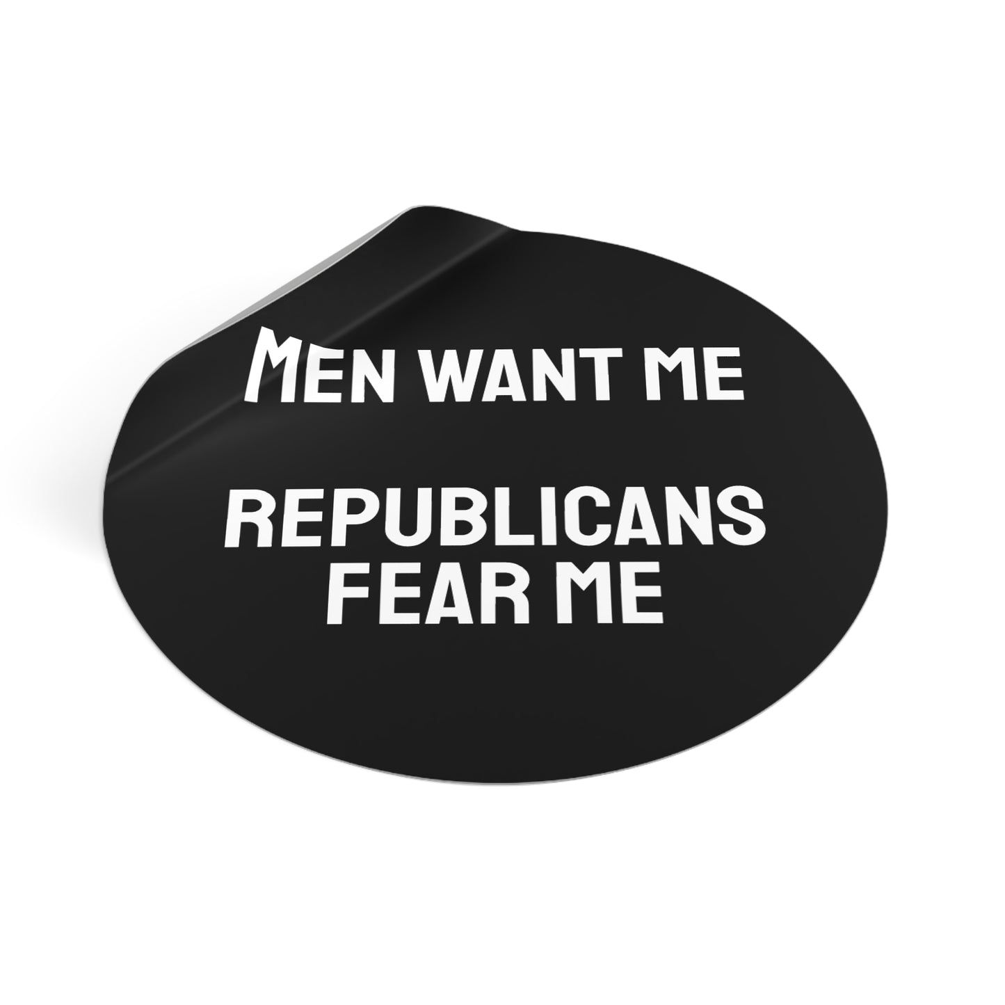 Men Want Me Republicans Fear Me - Round Vinyl Stickers