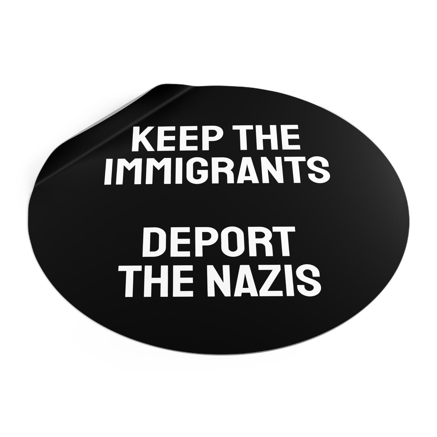 Keep The Immigrants Deport The Nazis - Round Vinyl Stickers
