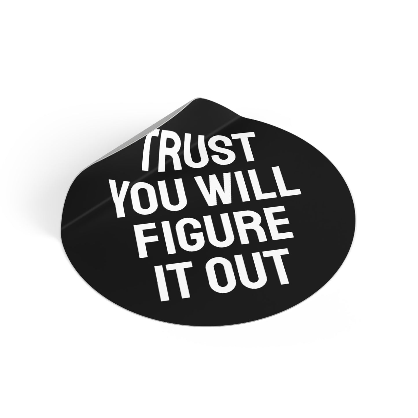 Trust You Will Figure It Out - Round Vinyl Stickers