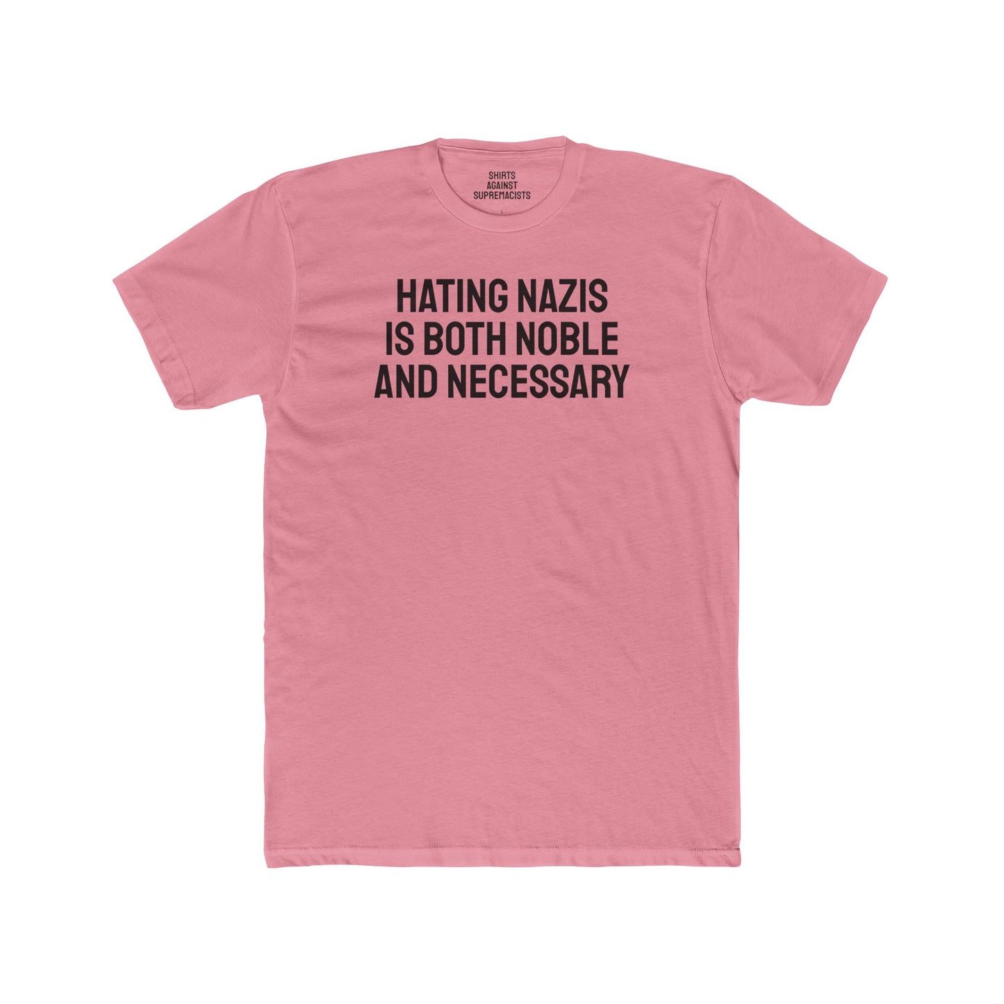 Hating Nazis Is Both Noble And Necessary - Unisex Cotton Crew Tee