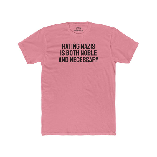 Hating Nazis Is Both Noble And Necessary - Unisex Cotton Crew Tee