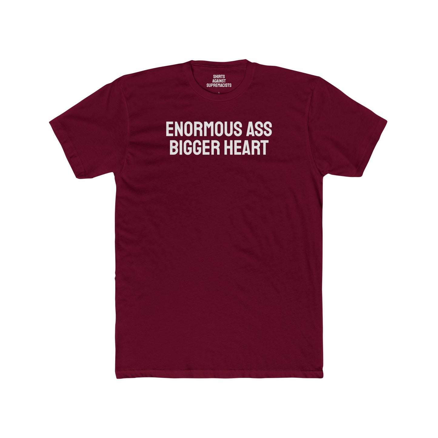 Enormous Ass Bigger Heart - Unisex Cotton Crew Tee