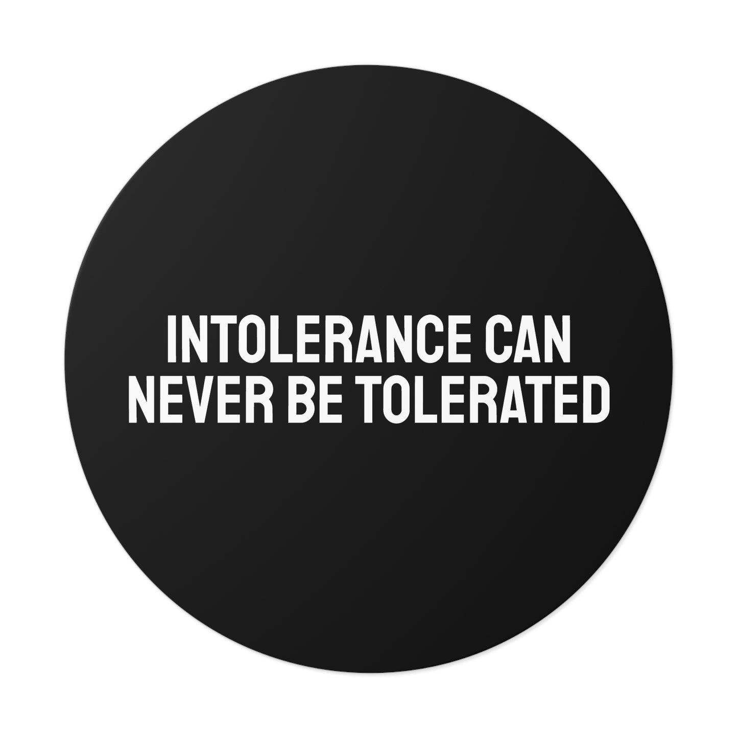 Intolerance Can Never Be Tolerated - Round Vinyl Stickers