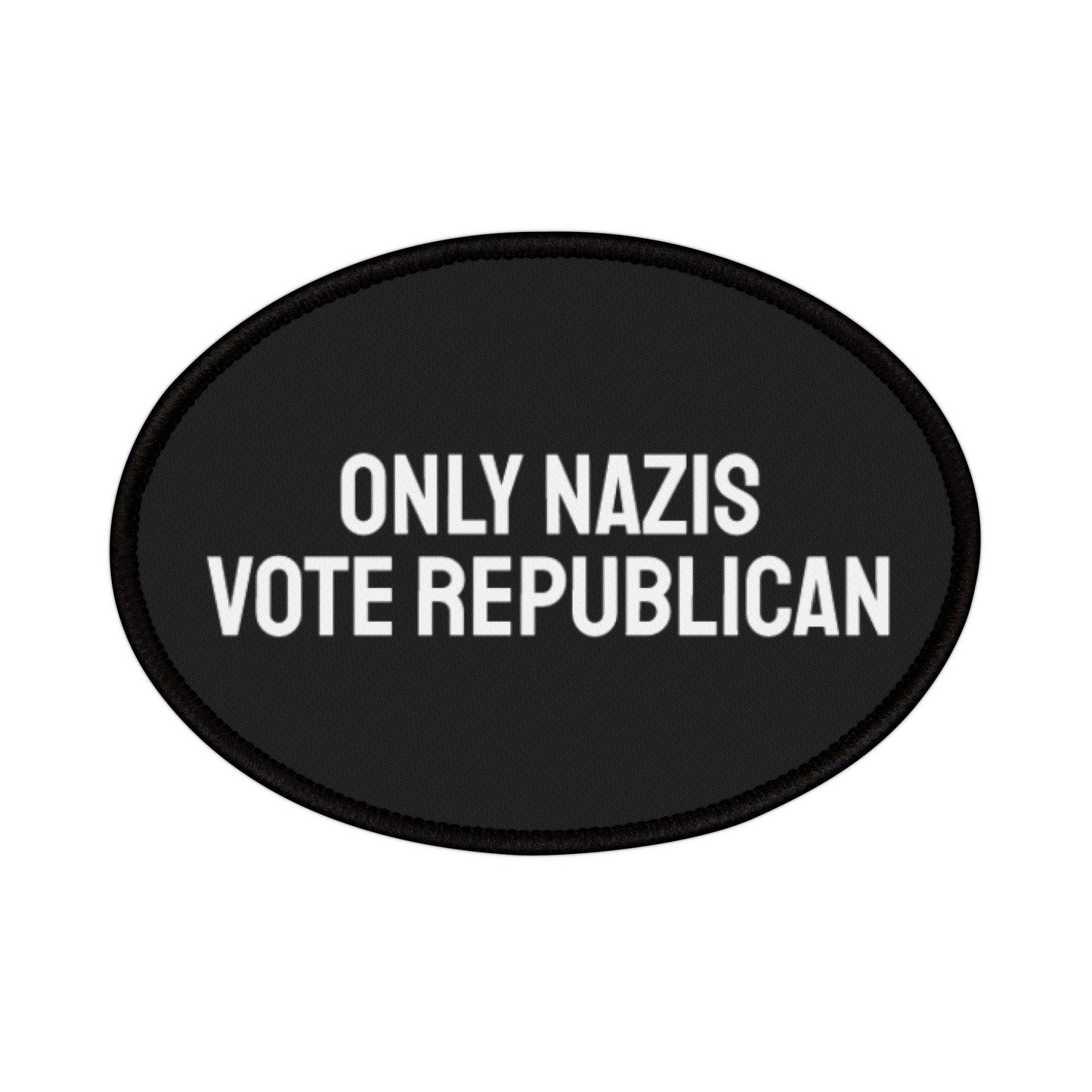 Only Nazis Vote Republican - Iron-On Patch
