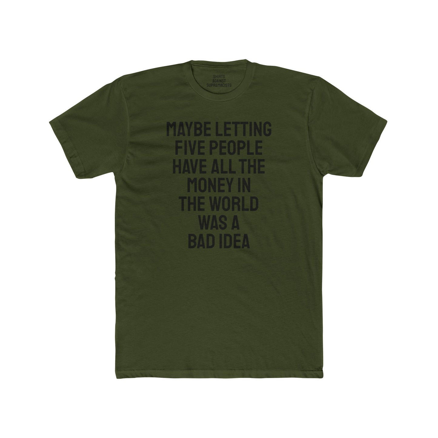 Maybe Letting Five People Have All The Money In The World Was A Bad Idea - Unisex Cotton Crew Tee