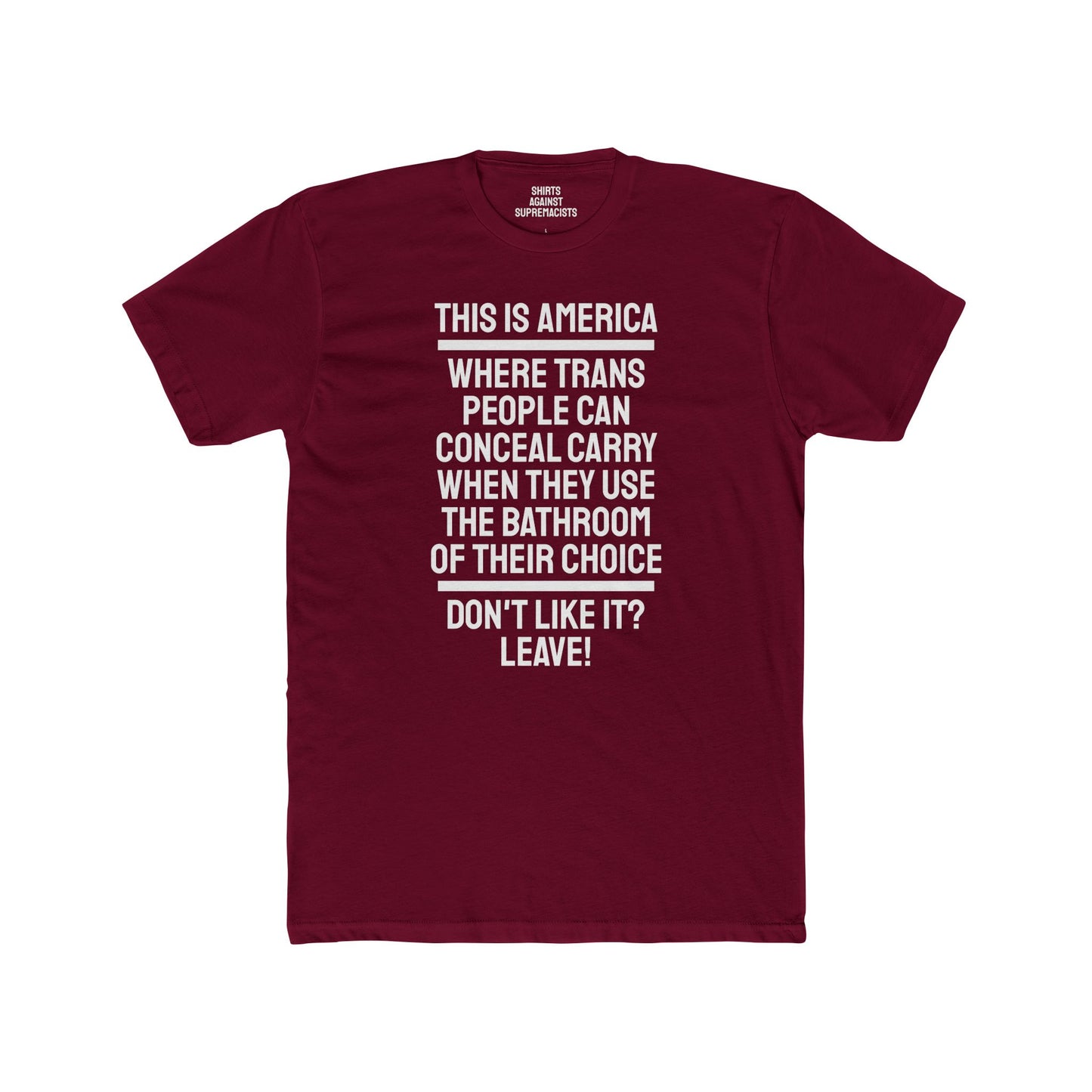 This Is America Where Trans People Can Conceal Carry When They Use The Bathroom Of Their Choice Don't Like it? Leave! - Unisex Cotton Crew Tee