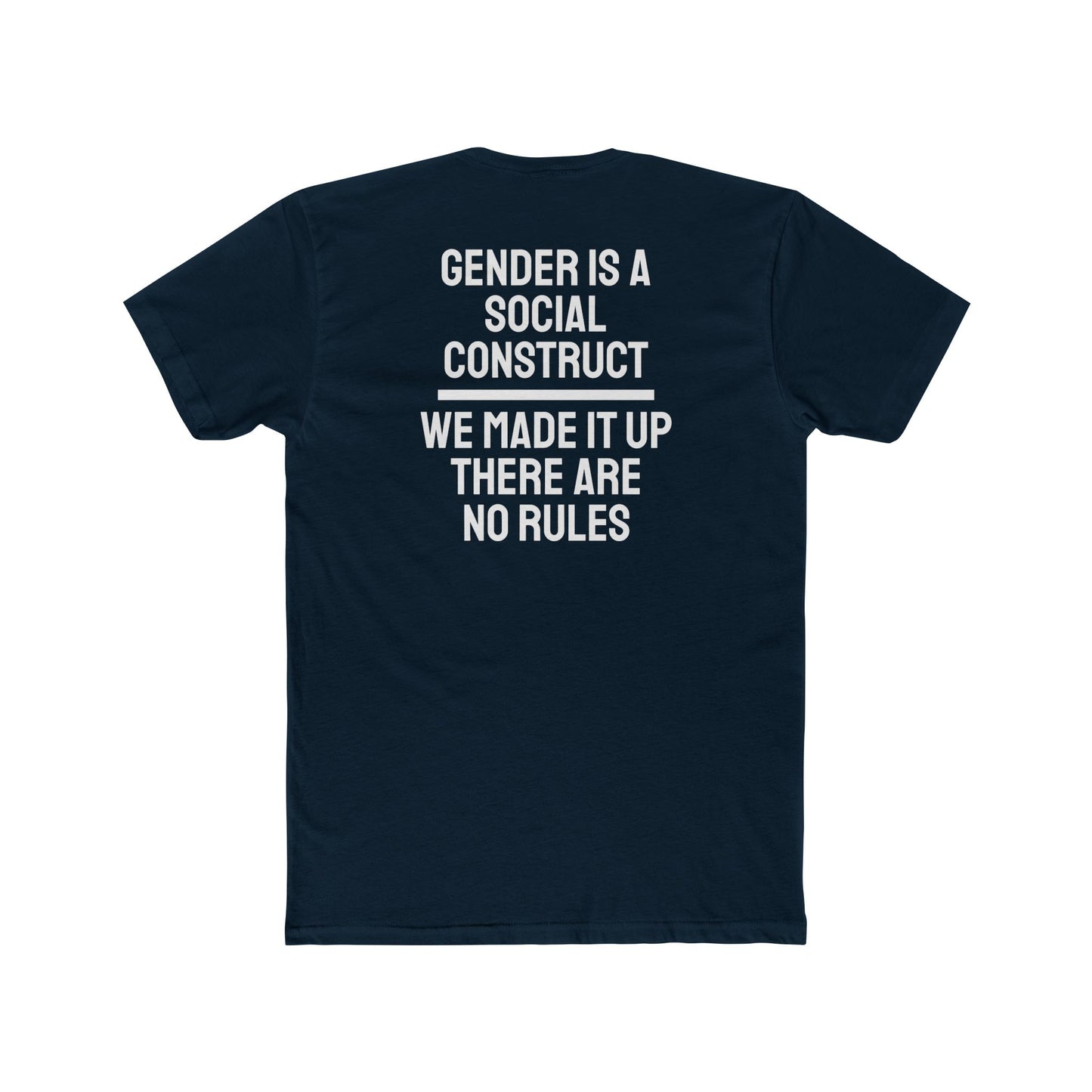 Gender Is A Social Construct We Made It Up There Are No Rules - Unisex Cotton Crew Tee
