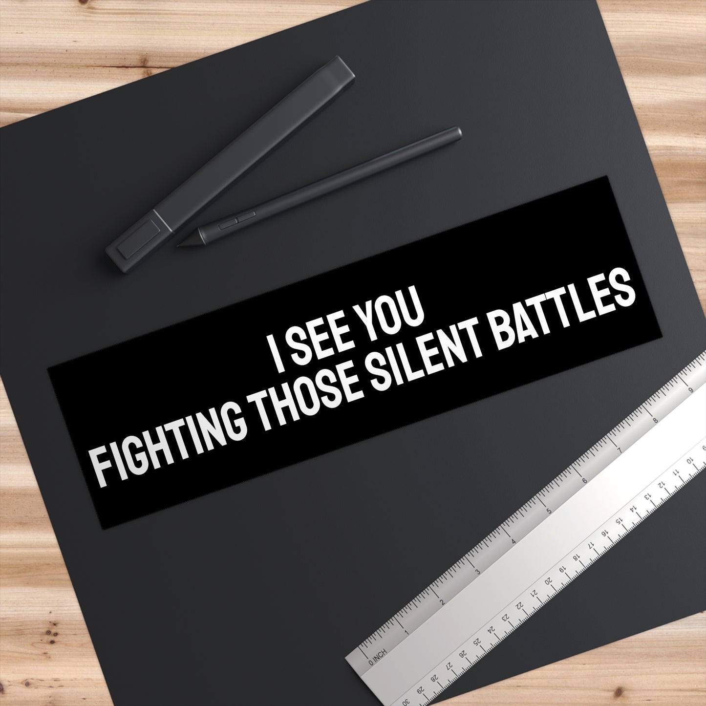 I See You Fighting Those Silent Battles - Bumper Sticker