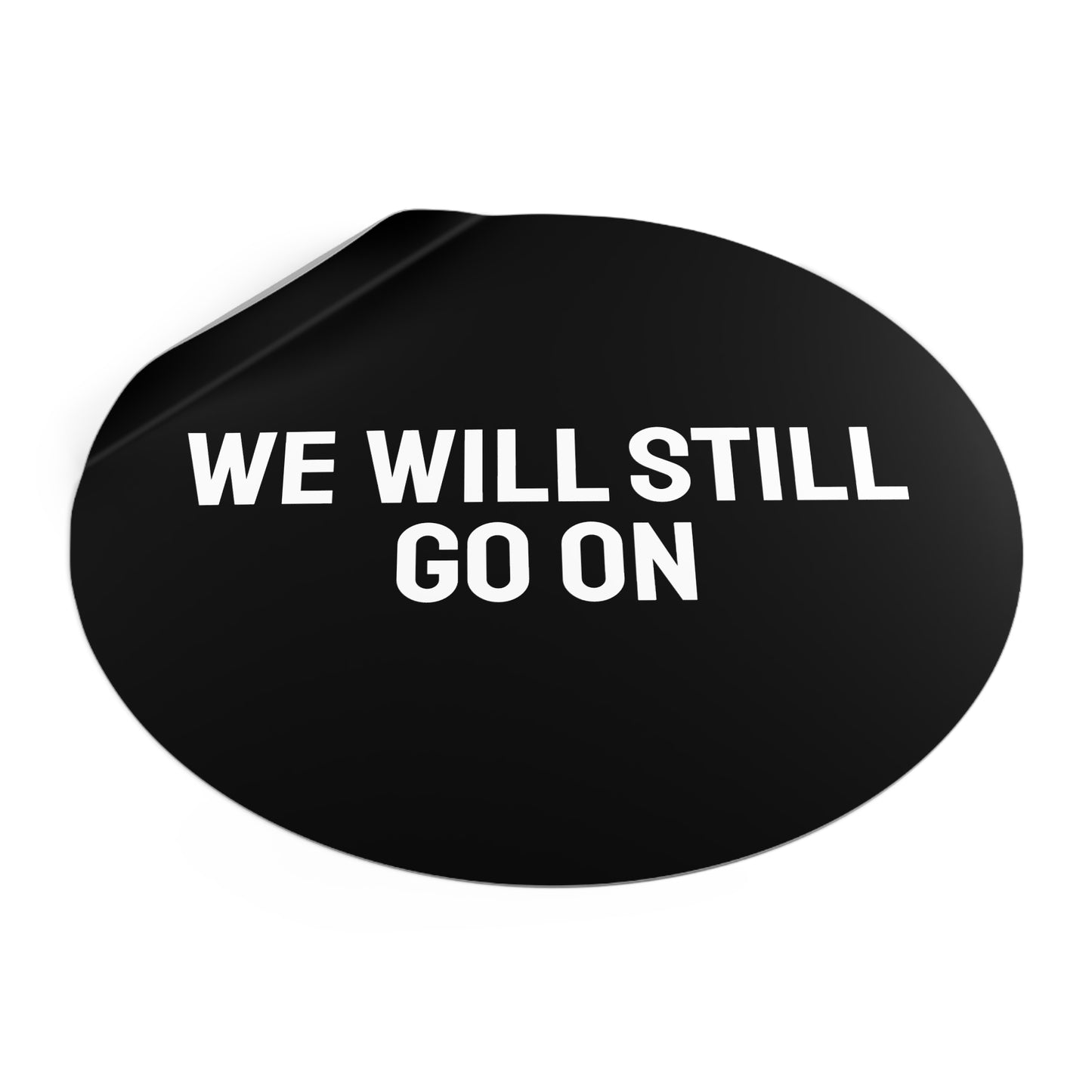 We Will Still Go On - Round Vinyl Stickers